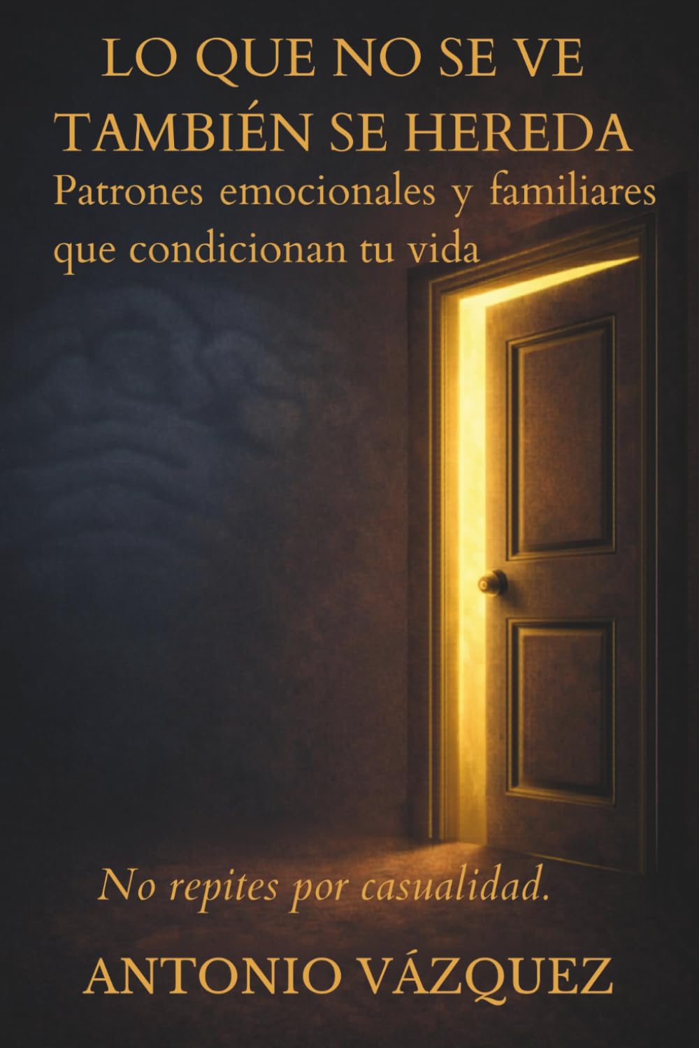 Libro: LO QUE NO SE VE TAMBIÉN SE HEREDA: Cómo los patrones invisibles dirigen tu vida (Spanish Edition)