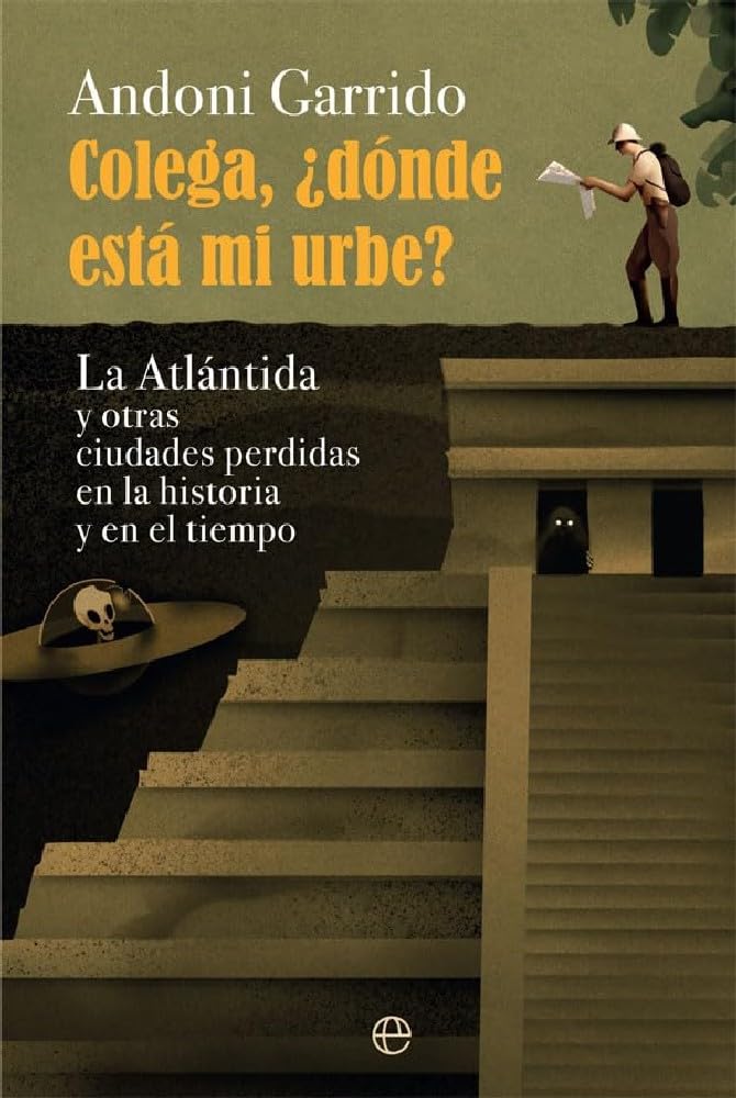 Libro: Colega, ¿dónde está mi urbe?: La Atlántida y otras ciudades perdidas en la historia y el tiempo