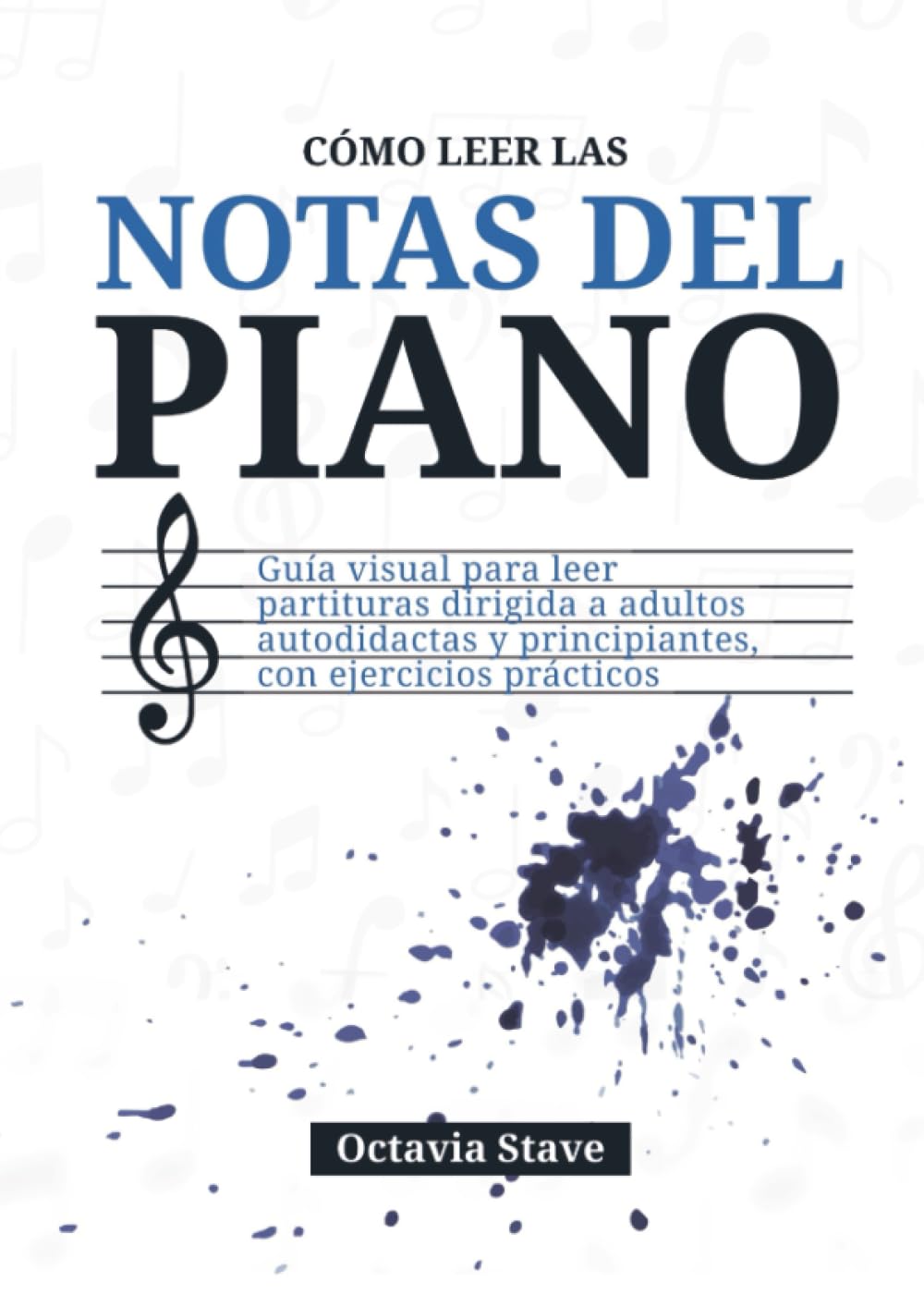 Libro: Cómo leer las notas del piano: Guía visual para leer partituras dirigida a adultos autodidactas y principiantes, con ejercicios prácticos
