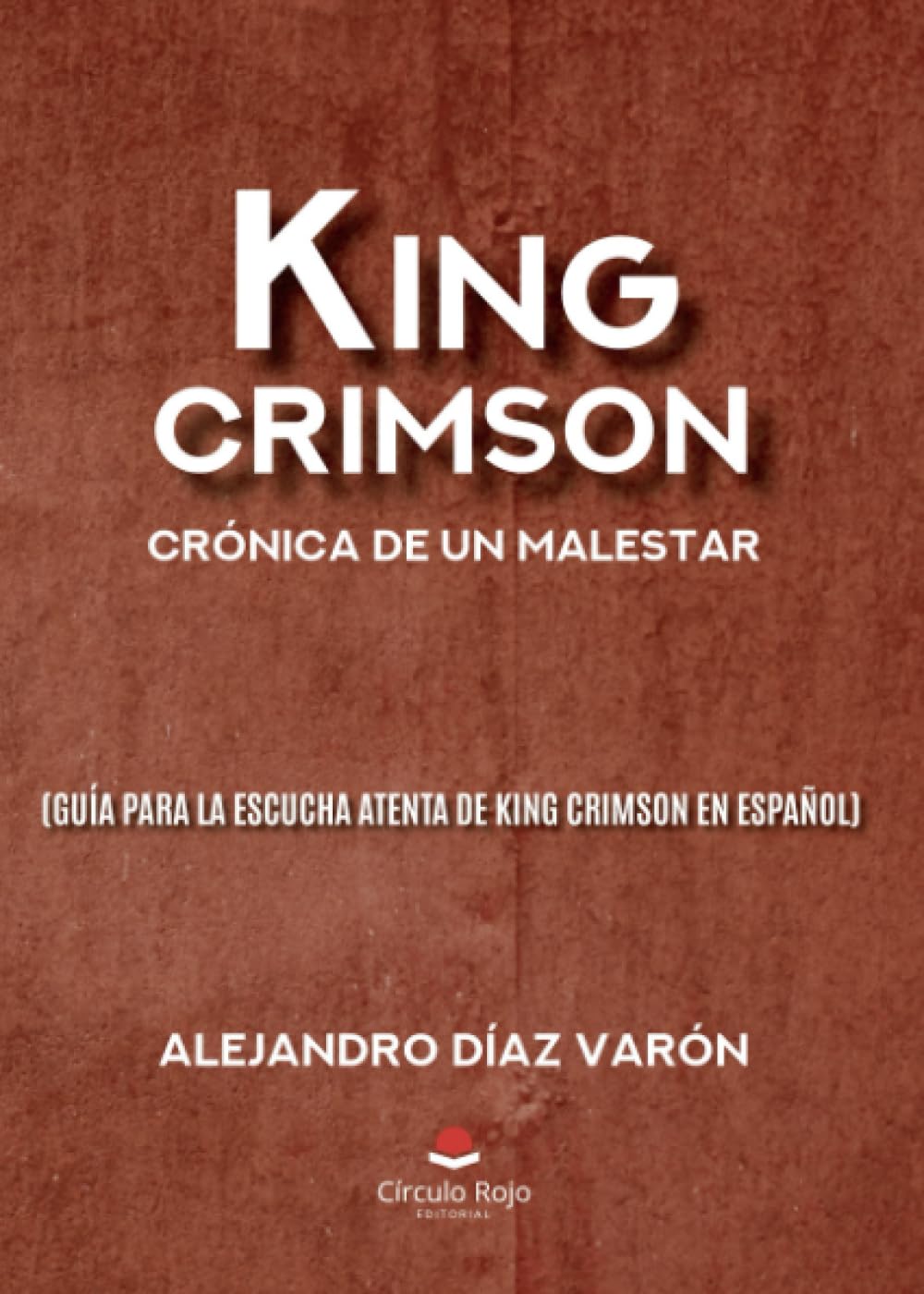 Libro: King Crimson: crónica de un malestar (guía para la escucha atenta de King Crimson en español) (Spanish Edition)