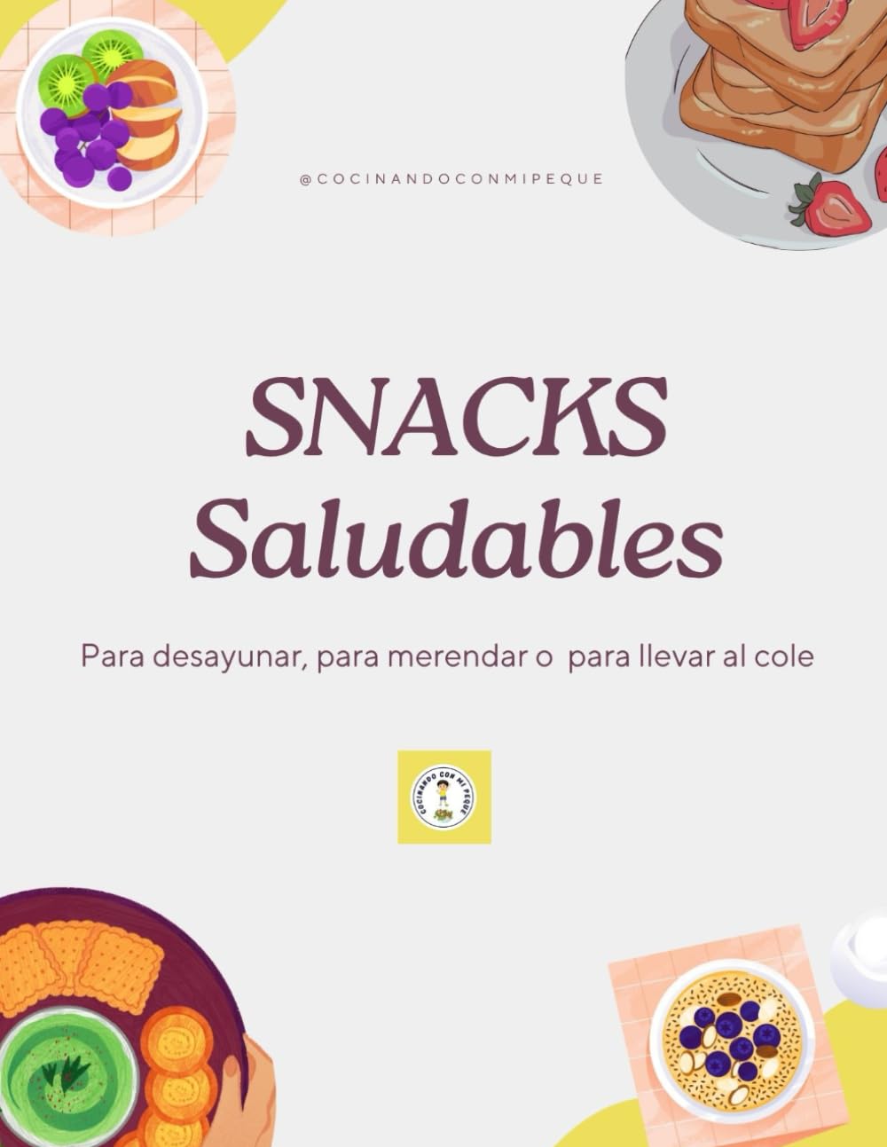Libro: Snacks saludables. Para desayunar, para merendar o para llevar al cole