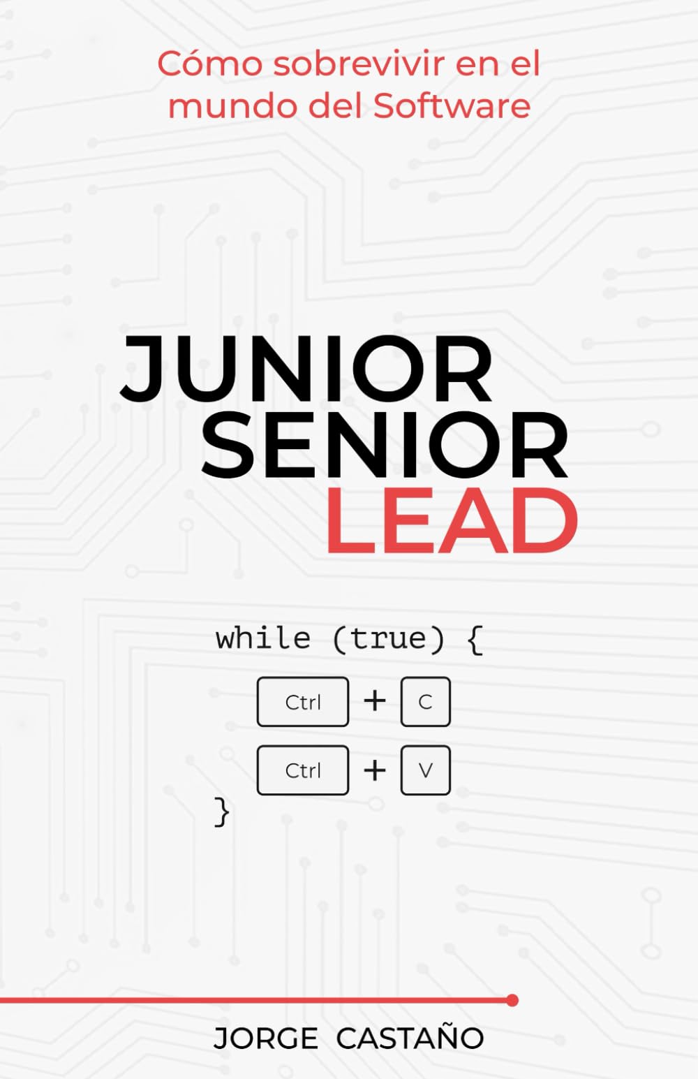 Libro: Junior, Senior, Lead: Cómo sobrevivir en el mundo del Software (Manual de supervivencia para developers con ambición)