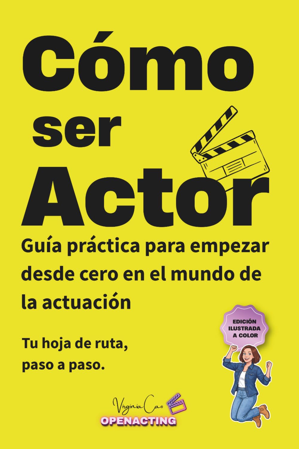 Libro: CÓMO SER ACTOR: Guía práctica para empezar desde cero en el mundo de la actuación: formación, castings, material actoral y mentalidad (Spanish Edition)