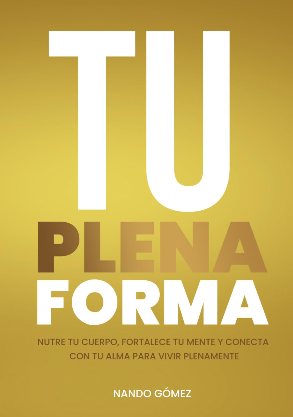 Libro: TU PLENA FORMA: Nutre tu cuerpo, fortalece tu mente y conecta con tu alma para vivir plenamente (Spanish Edition)