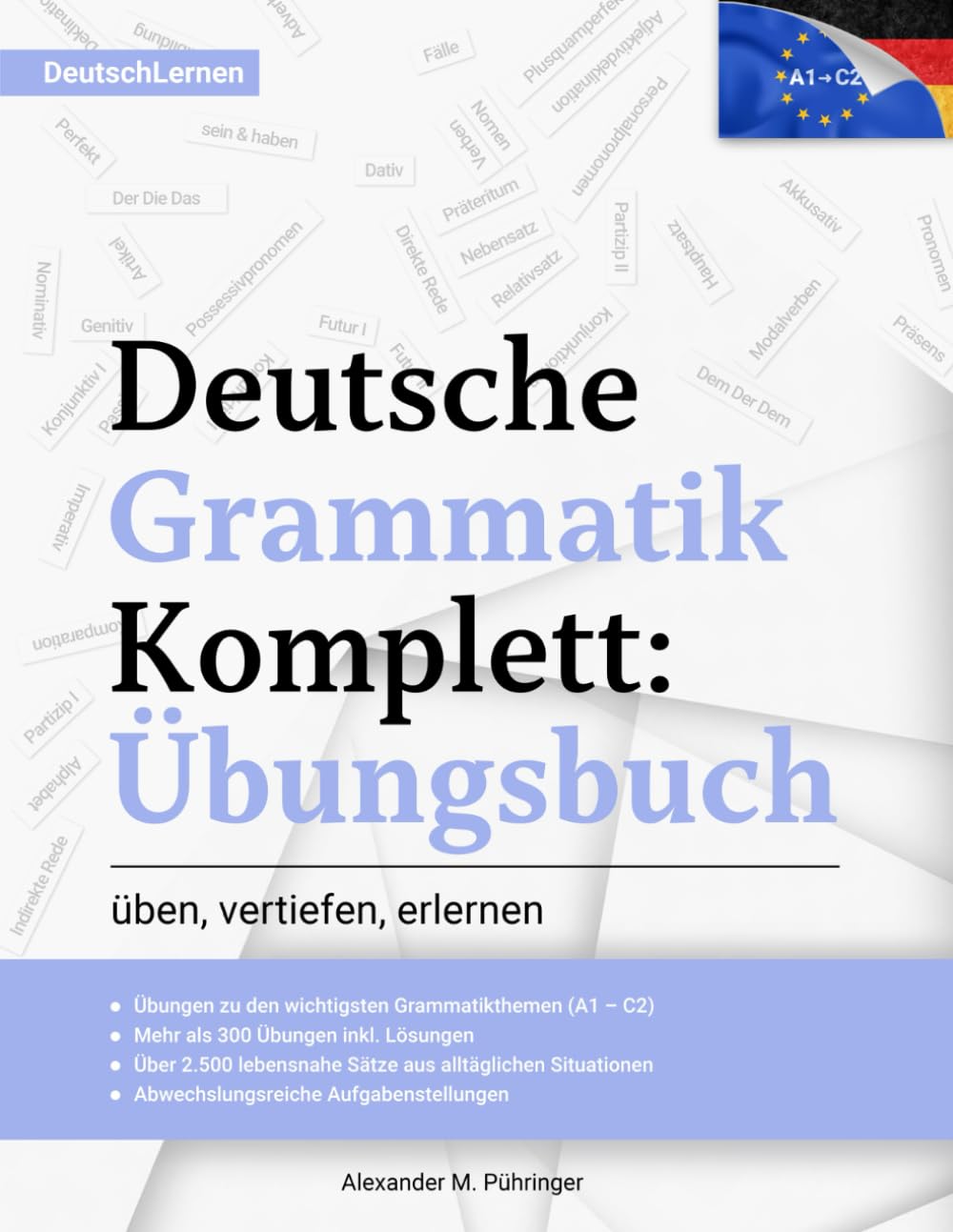 Libro: Deutsch Lernen: Deutsche Grammatik Komplett Übungsbuch: Übungen von A1-C2 (A2, B1, B2, C1) für Anfänger & Fortgeschrittene: 300 Übungen inkl. Lösungen ... als Fremdsprache (Deutsch Lernen Komplett)