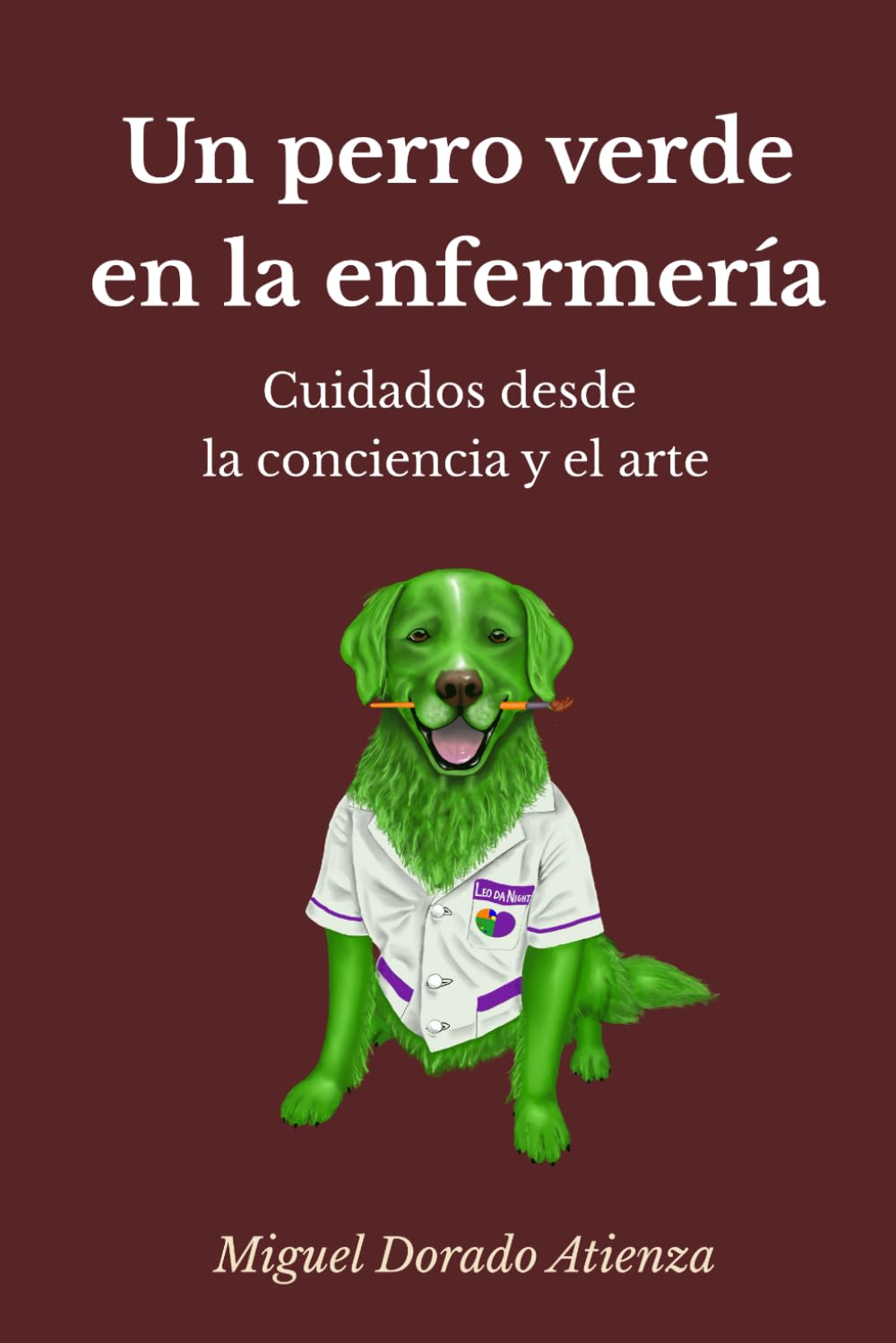 Libro: Un perro verde en la enfermería: Cuidados desde la conciencia y el arte (Spanish Edition)