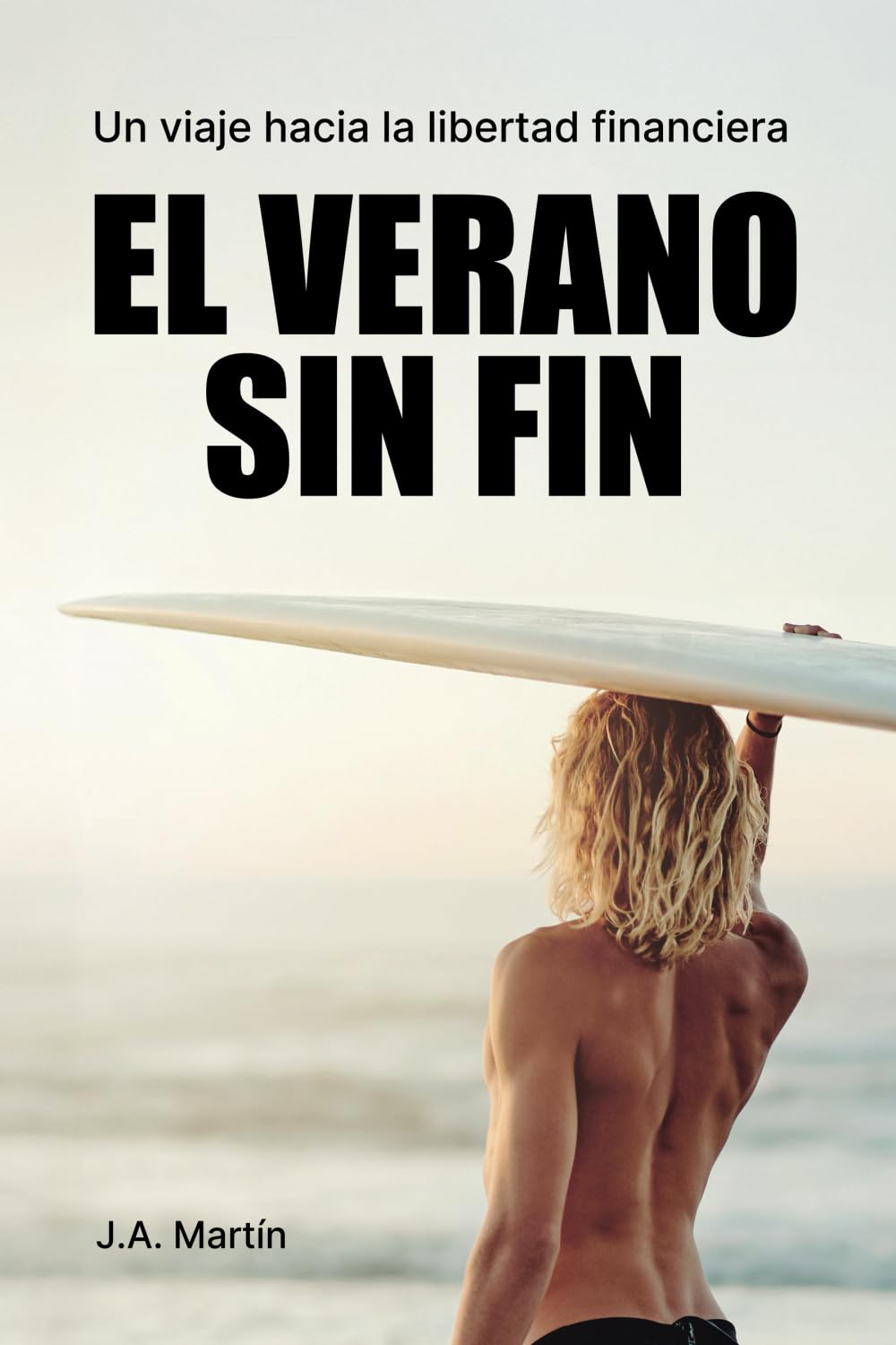Libro: El verano sin fin: Un viaje hacia la libertad financiera J. A. Martín