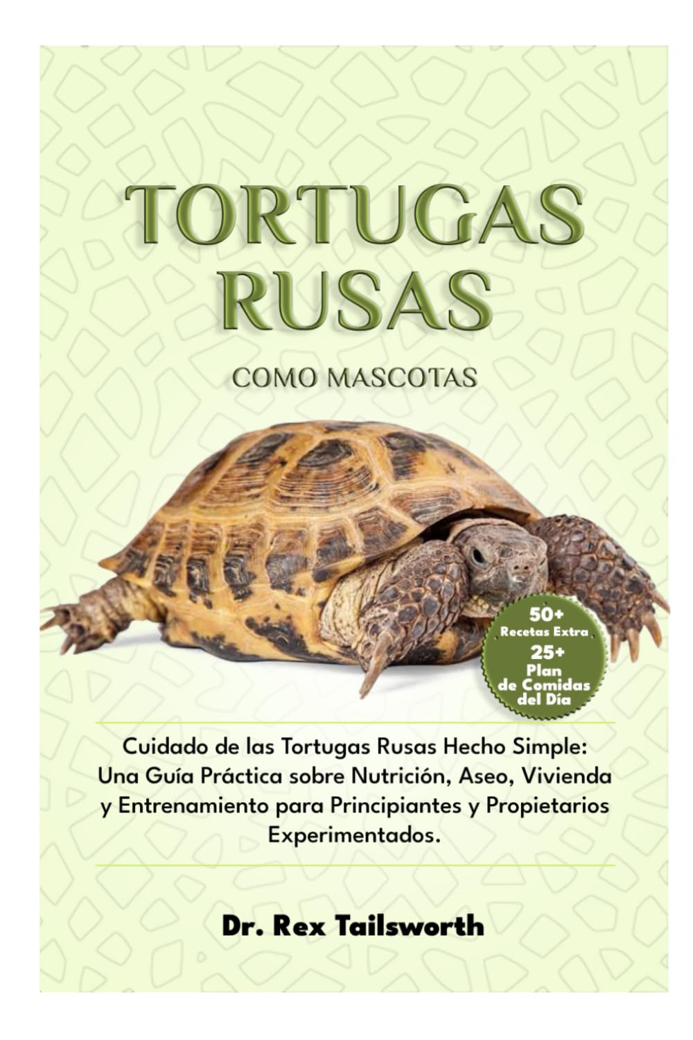 Libro: TORTUGAS RUSAS COMO MASCOTAS: Cuidado de las Tortugas Rusas Hecho Simple: Una Guía Práctica sobre Nutrición, Aseo, Vivienda y Entrenamiento para Principiantes y Propietarios Experimentados.