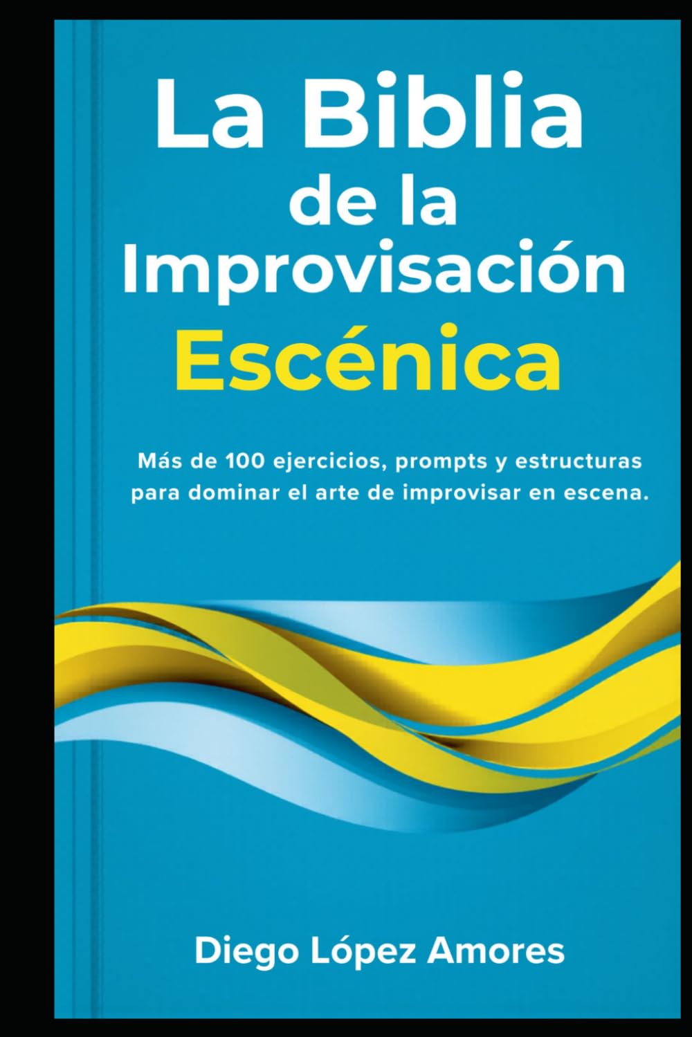 Libro: La Biblia de la Improvisación Escénica: Más de 100 ejercicios, prompts y estructuras para dominar el arte de improvisar en escena (TEATRO BREVE)