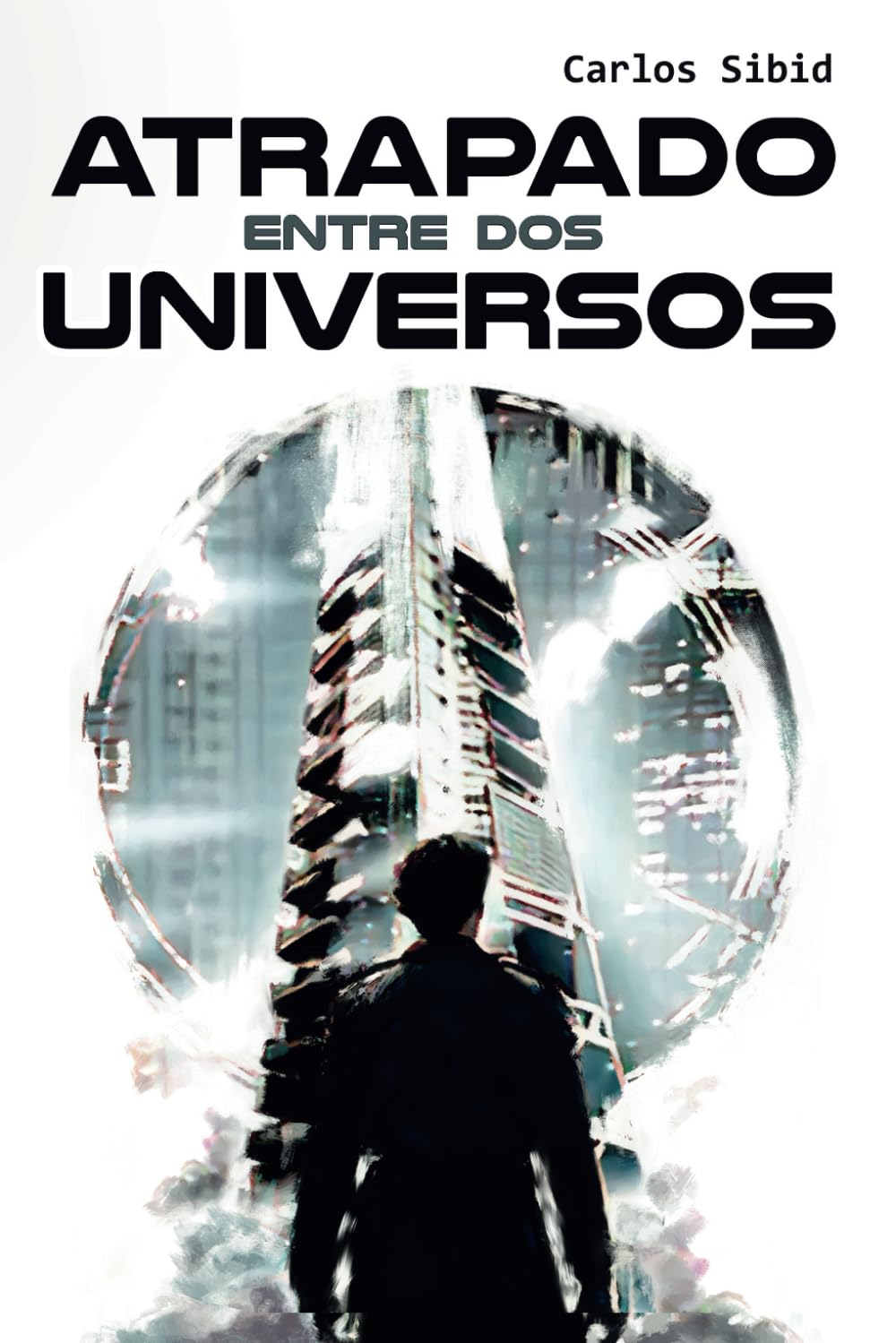 Libro: Atrapado entre dos universos: Una novela de ciencia ficción cyberpunk, universos paralelos, invasiones alienígenas y sectas apocalípticas (Spanish Edition)