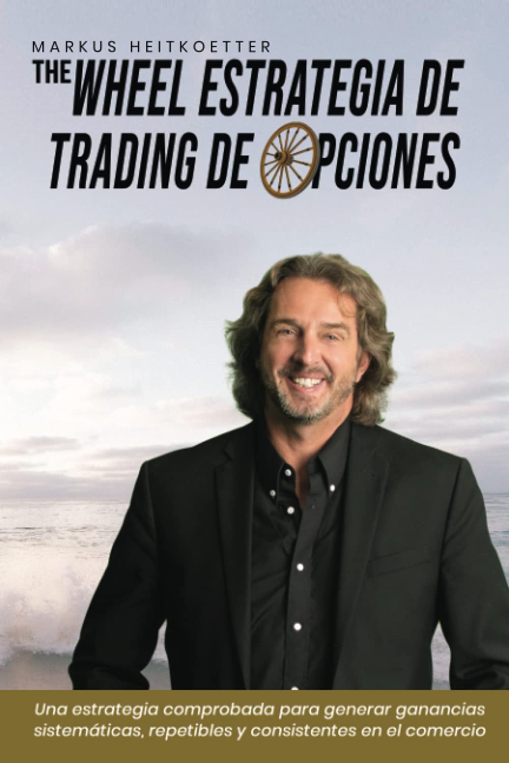 Libro: The Wheel Estrategia de Trading de Opciones: Una Estrategia de Trading Comprobada y Diseñada para Generar Ganancias de Manera Consistente (Spanish Edition)