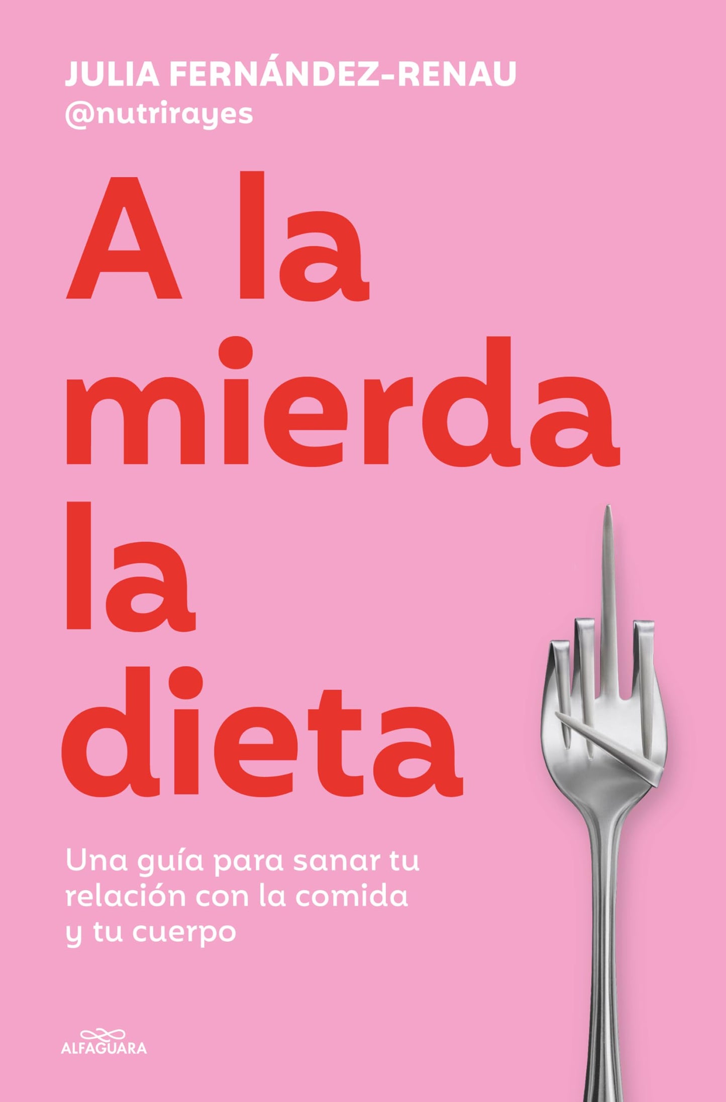 A la mierda la dieta: Una guía sobre cómo sanar tu relación con la comida y tu cuerpo (Sin límites)