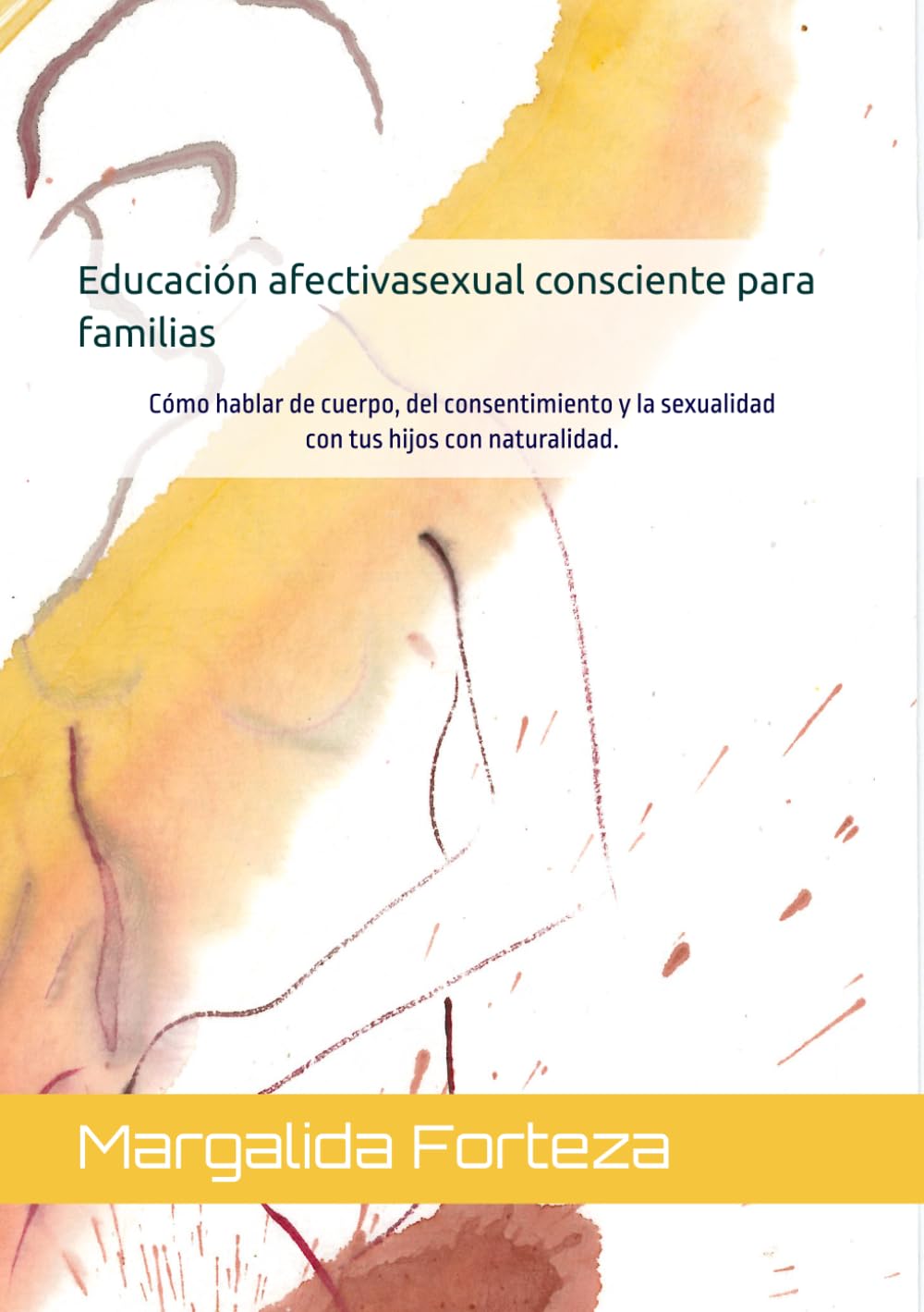 Libro: Educación Sexual Consciente para familias: Cómo hablar de cuerpo, del consentimiento y la sexualidad con tus hijos con naturalidad. (Spanish Edition)