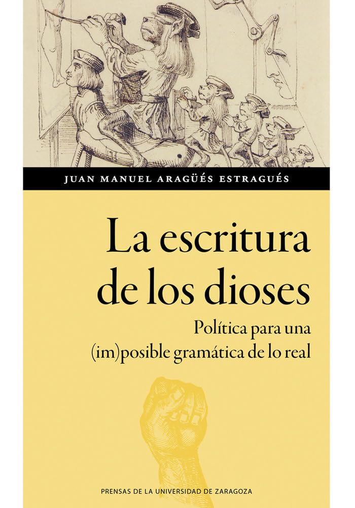Libro: La escritura de los dioses. Política para una (im)posible gramática de lo real