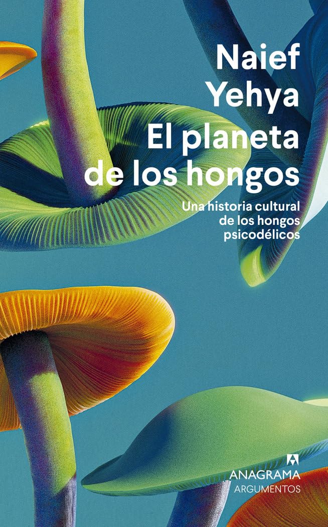 Libro: El planeta de los hongos: Una Historia Cultural De Los Hongos Psicodelicos (Argumentos)