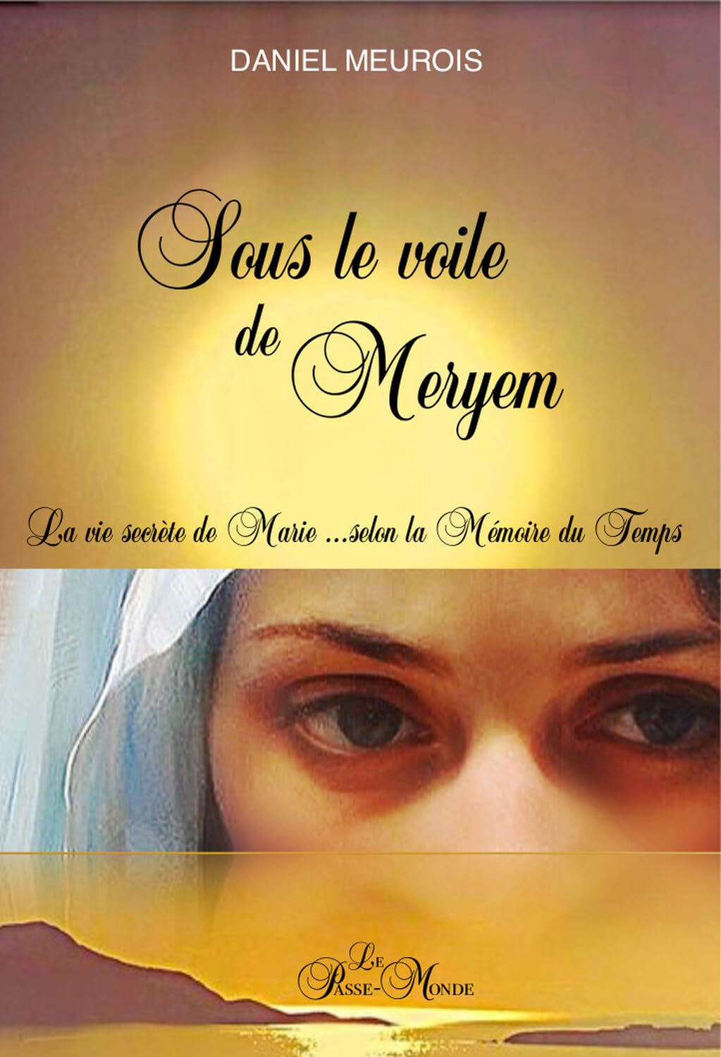 Libro: Sous le voile de Meryem - La vie secrète de Marie... selon la Mémoire du Temps