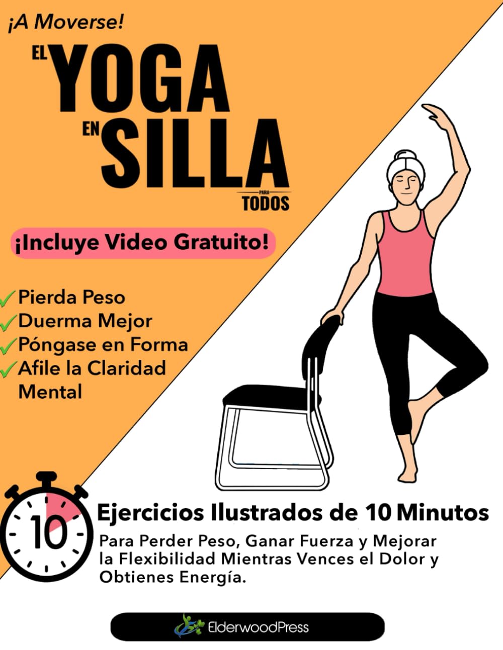 Libro: El Yoga En Silla Para Todos: Ejercicios Ilustrados de 10 Minutos Para Perder Peso, Ganar Fuerza y Mejorar la Flexibilidad; Mientras Vences el Dolor y Obtienes Energía.