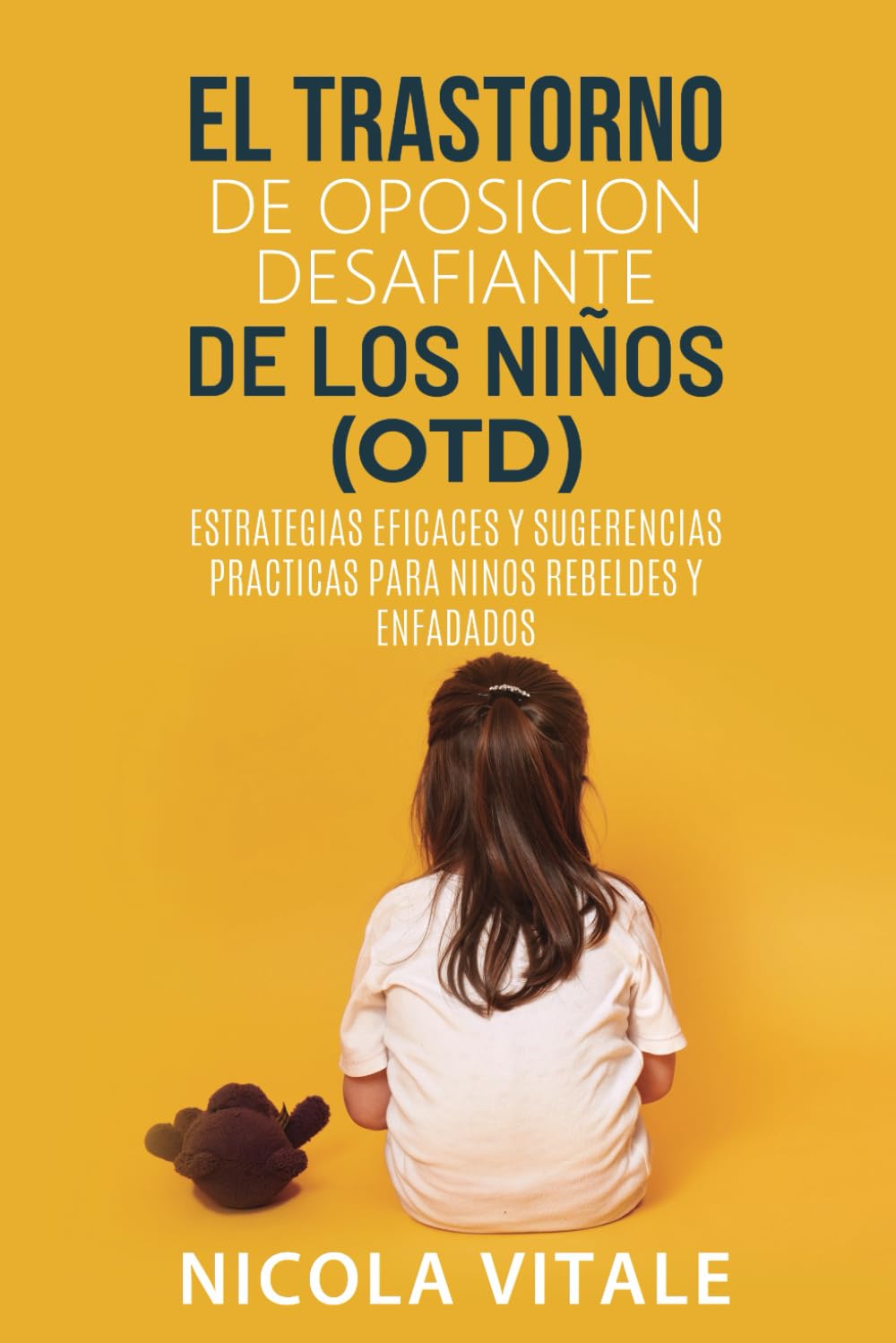 Libro: EL TRASTORNO DE OPOSICION DESAFIANTE DE LOS NIÑOS (OTD): Estrategias Eficaces y Sugerencias Practicas Para Ninos Rebeldes y Enfadados