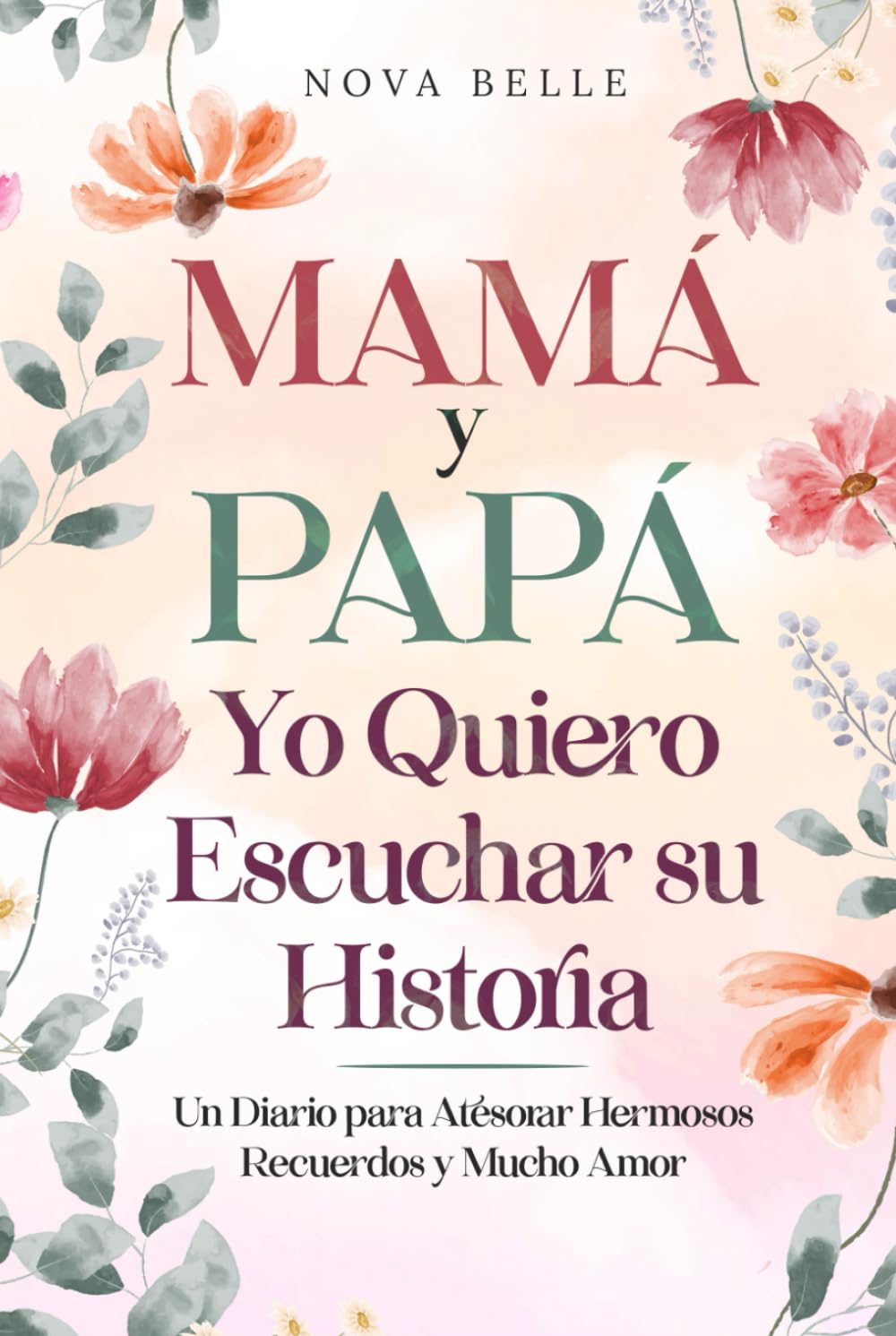 Libro: Mamá y Papá, Yo Quiero Escuchar su Historia: Un Diario para Atesorar Hermosos Recuerdos y Mucho Amor