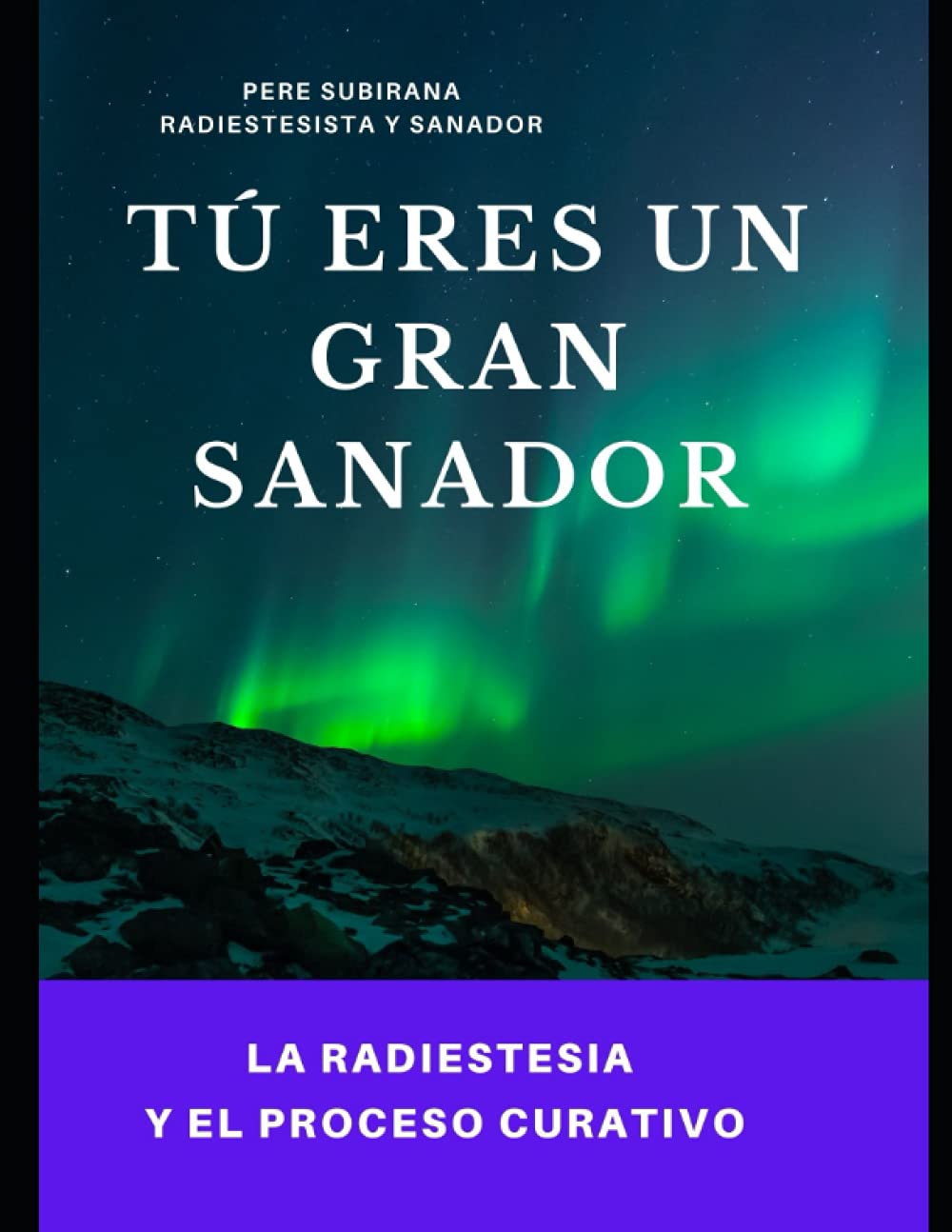 Libro: TÚ ERES UN GRAN SANADOR: LA RADIESTESIA Y EL PROCESO CURATIVO