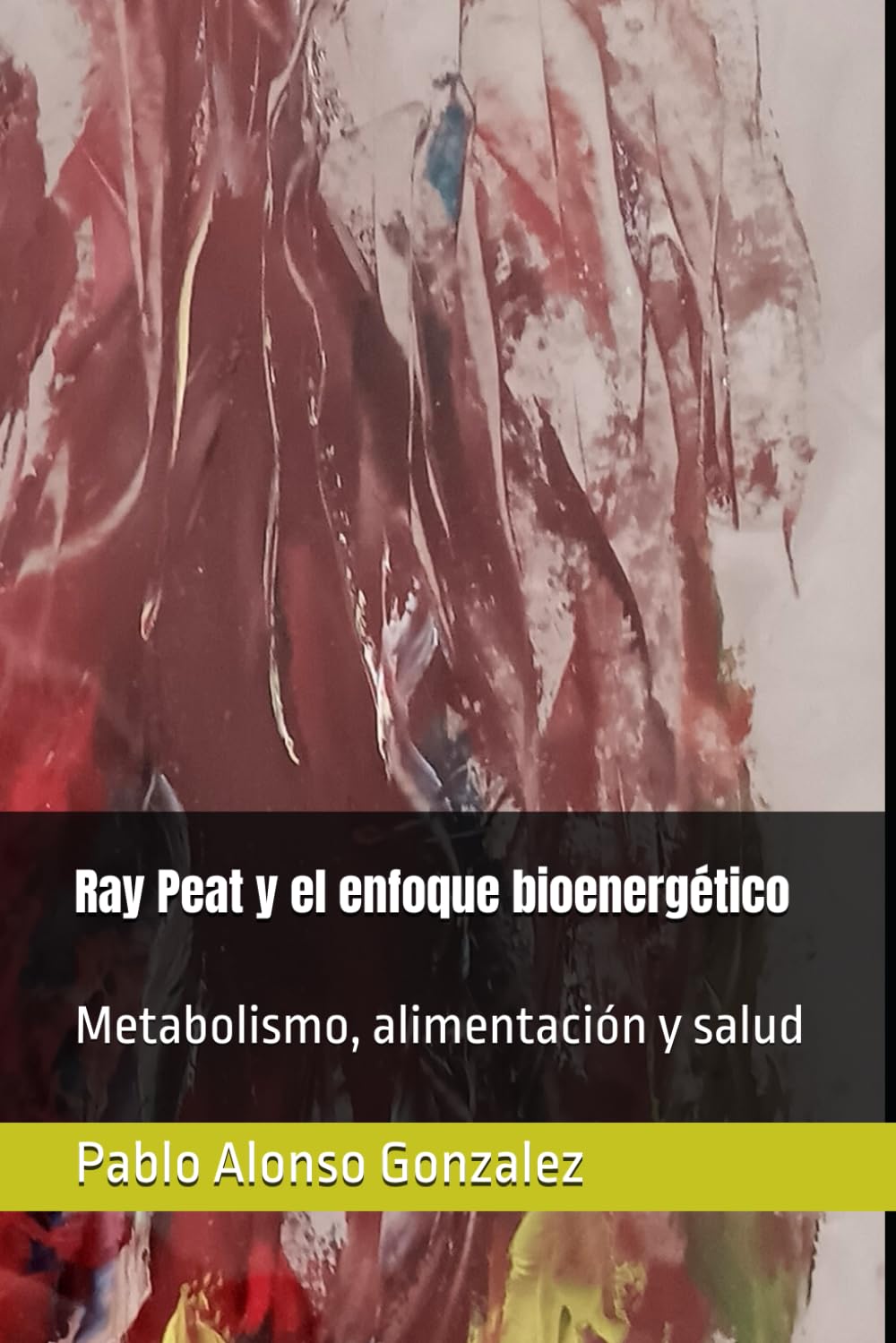 Libro: Ray Peat y el enfoque bioenergético: Metabolismo, alimentación y salud