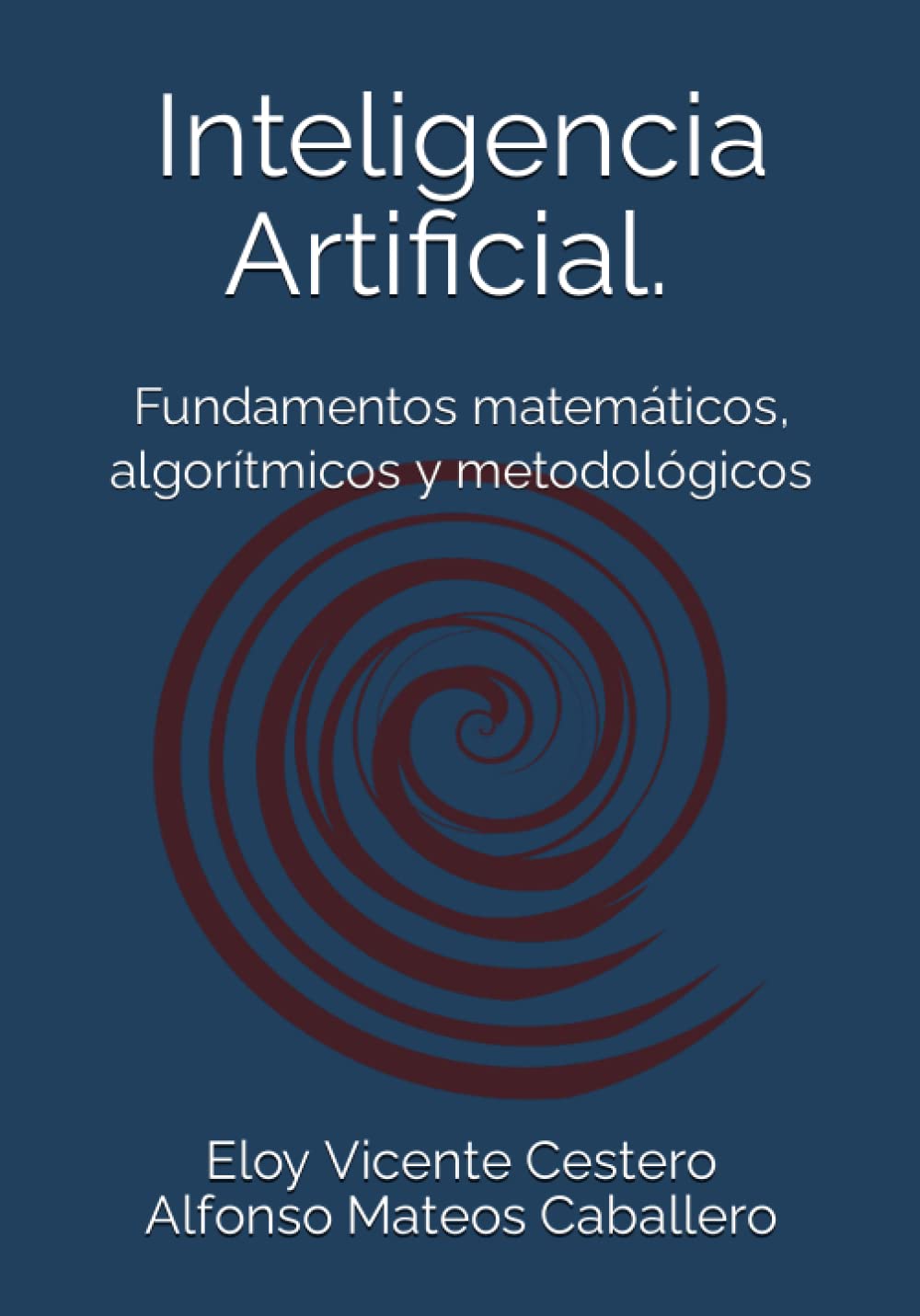 Libro: Inteligencia Artificial: Fundamentos matemáticos, algorítmicos y metodológicos (Spanish Edition)