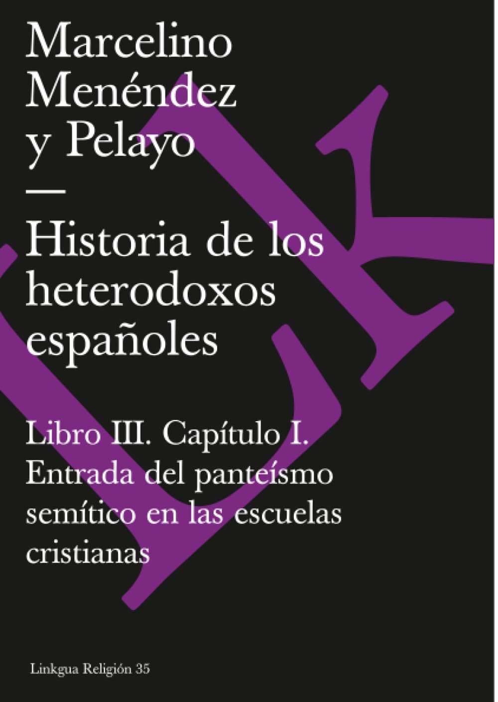 Libro: Historia de los heterodoxos españoles. Libro III. Cap. I. Entrada del panteísmo semítico en las escuelas cristianas. Domingo Gundisalvo. Juan Hispalense. El español Mauricio: 35 (Religión)