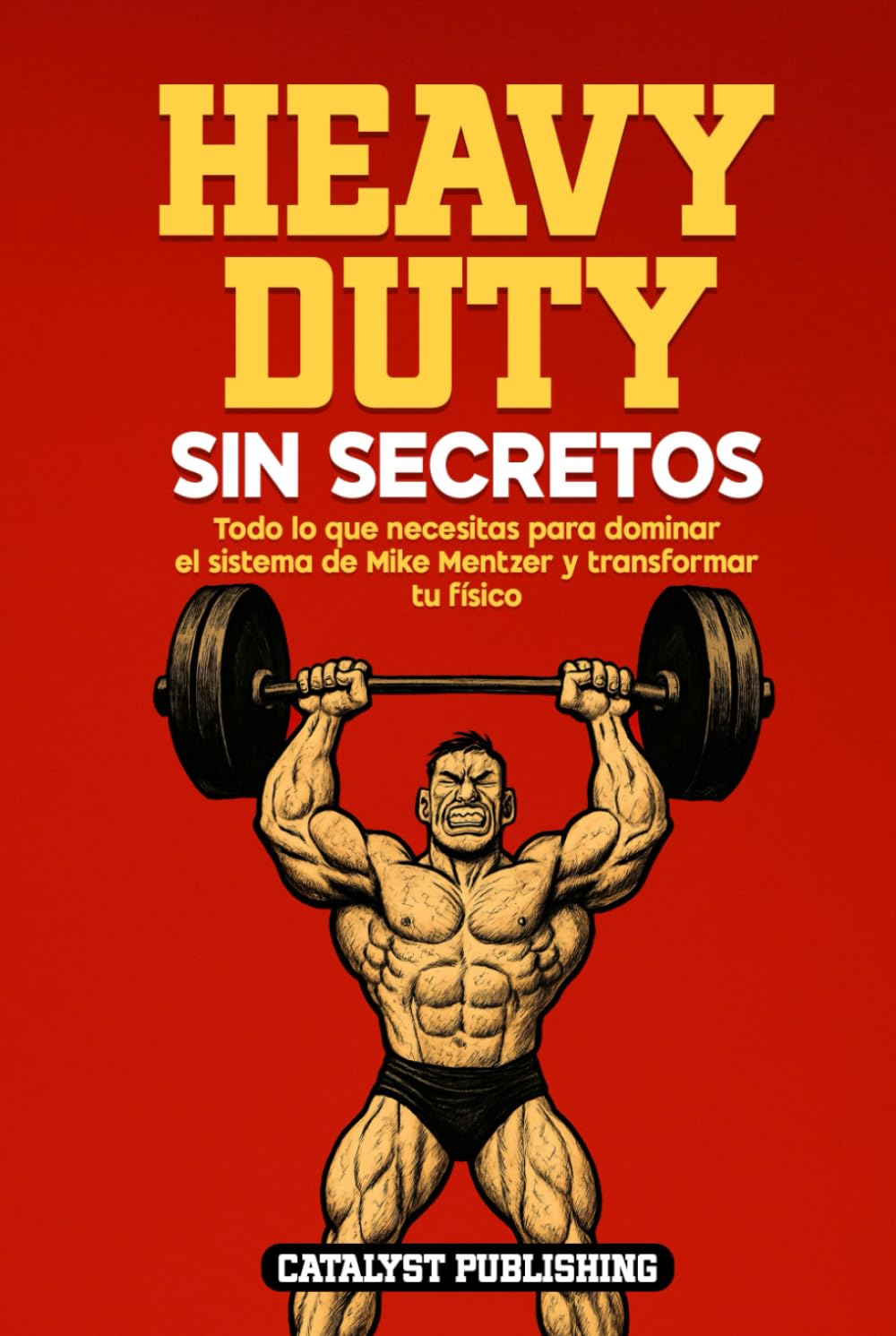 Libro: Heavy Duty Sin Secretos: Todo lo que necesitas para dominar el sistema de Mike Mentzer y transformar tu físico
