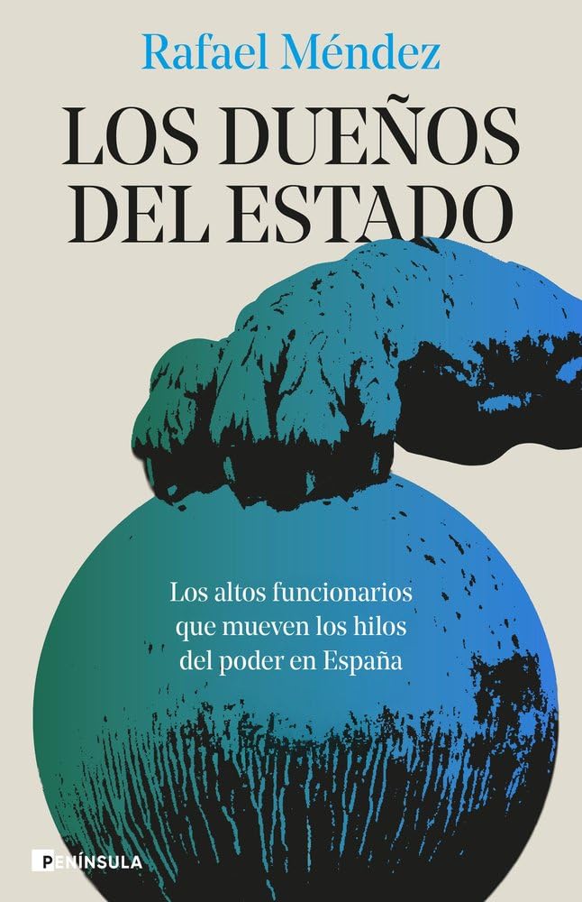 Los dueños del Estado: Los altos funcionarios que mueven los hilos del poder en España (ACTUALIDAD)