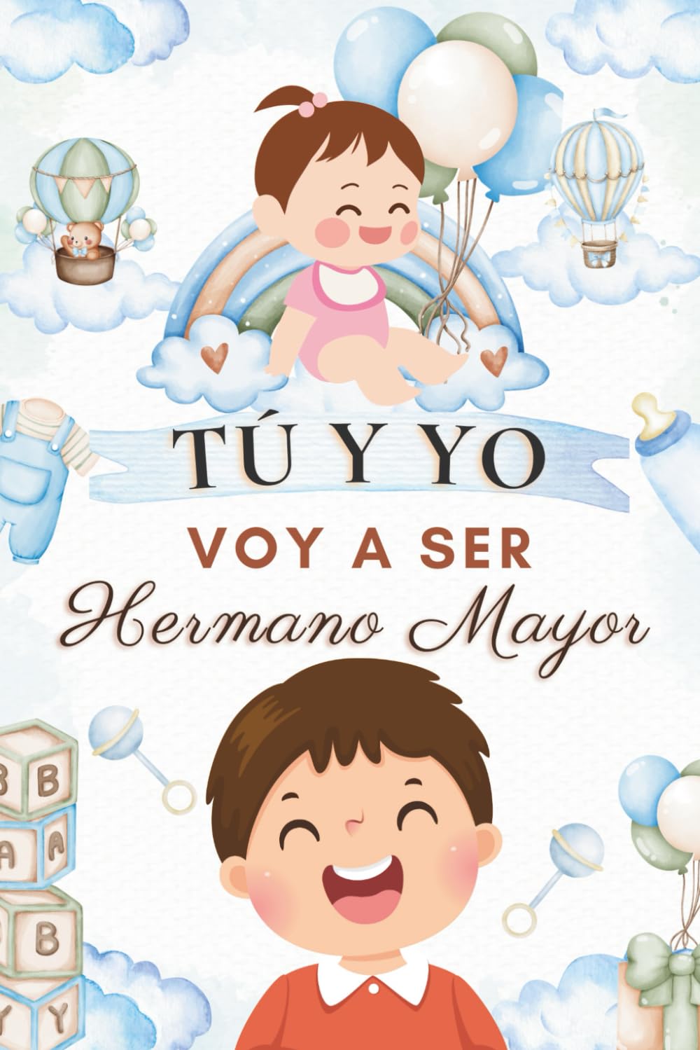 Libro: Tú y yo - Voy a ser hermano mayor: 10 cuentos para ayudar a los niños a entender, aceptar y amar la llegada de una hermanita (Hermano y hermanita) (Cuentos de hermanos) (Spanish Edition)