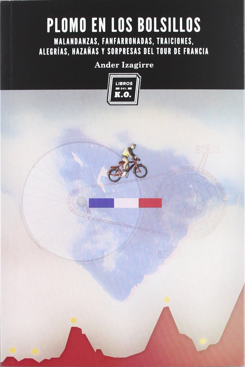 Libro: Plomo En Los Bolsillos - 5ª Edición: Malandanzas, fanfarronadas y locuras del Tour de Francia (VARIOS)