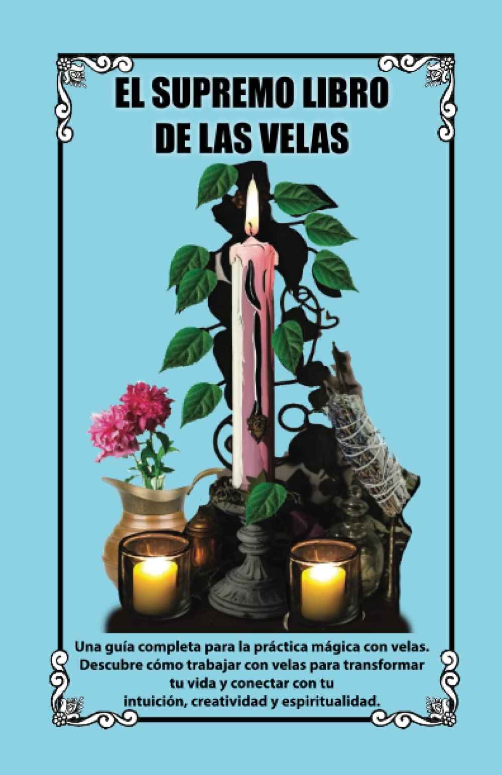 Libro: El Libro Supremo de las Velas: Una guía completa para la práctica mágica con velas, descubre cómo trabajar con velas para transformar tu vida y ... y espiritualidad. (Spanish Edition)