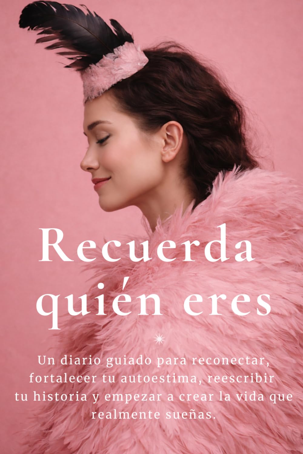 Libro: Recuerda quién eres: Un diario guiado para reconectar, fortalecer tu autoestima, reescribir tu historia y empezar a crear la vida que realmente sueñas. (Spanish Edition)