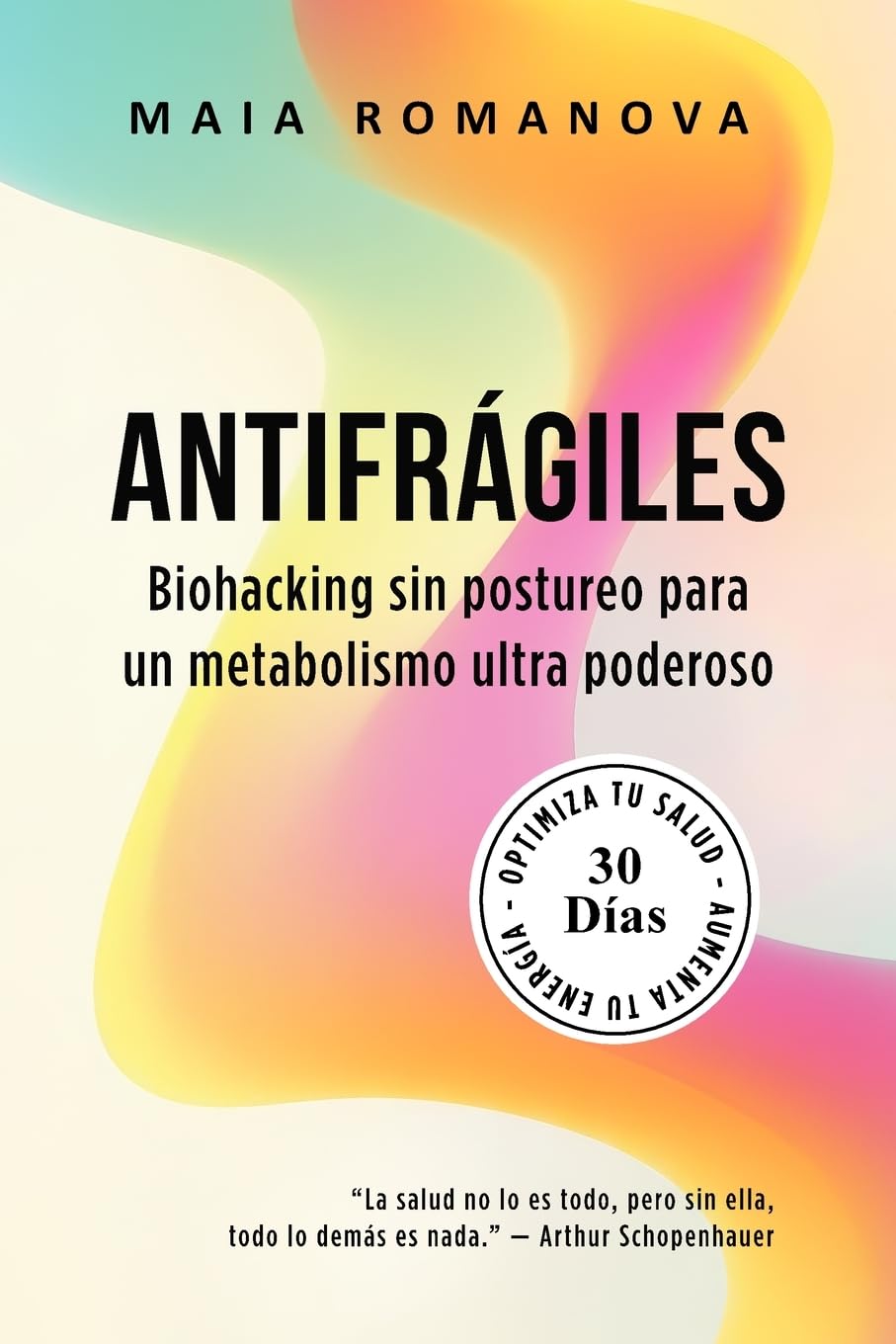 Libro: Antifrágiles: Biohacking sin postureo para un metabolismo ultra poderoso — 30 días para optimizar tu salud y aumentar tu energía