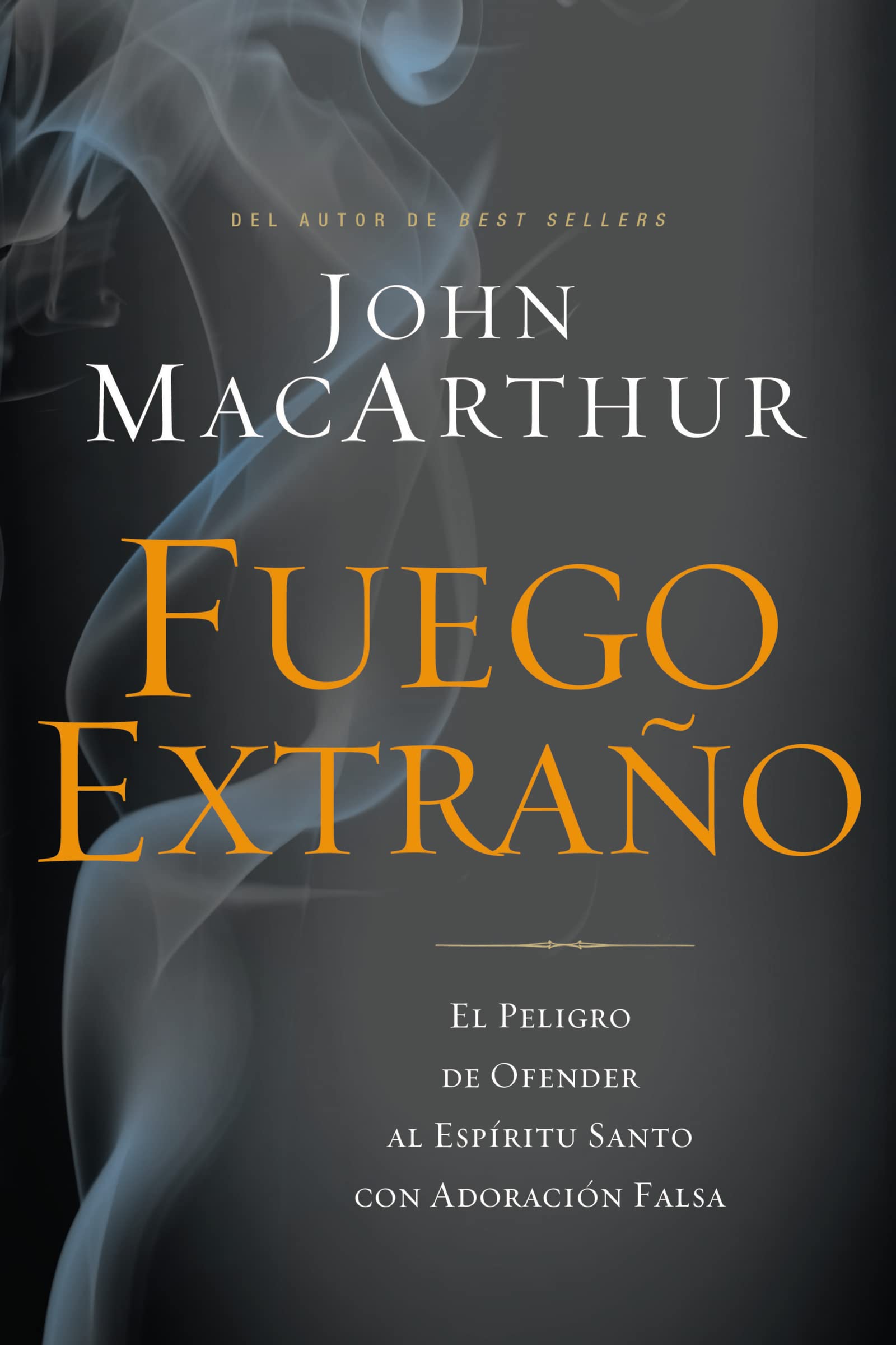 Libro: Fuego extraño: El peligro de ofender al Espíritu Santo con adoración falsa (Spanish Edition)