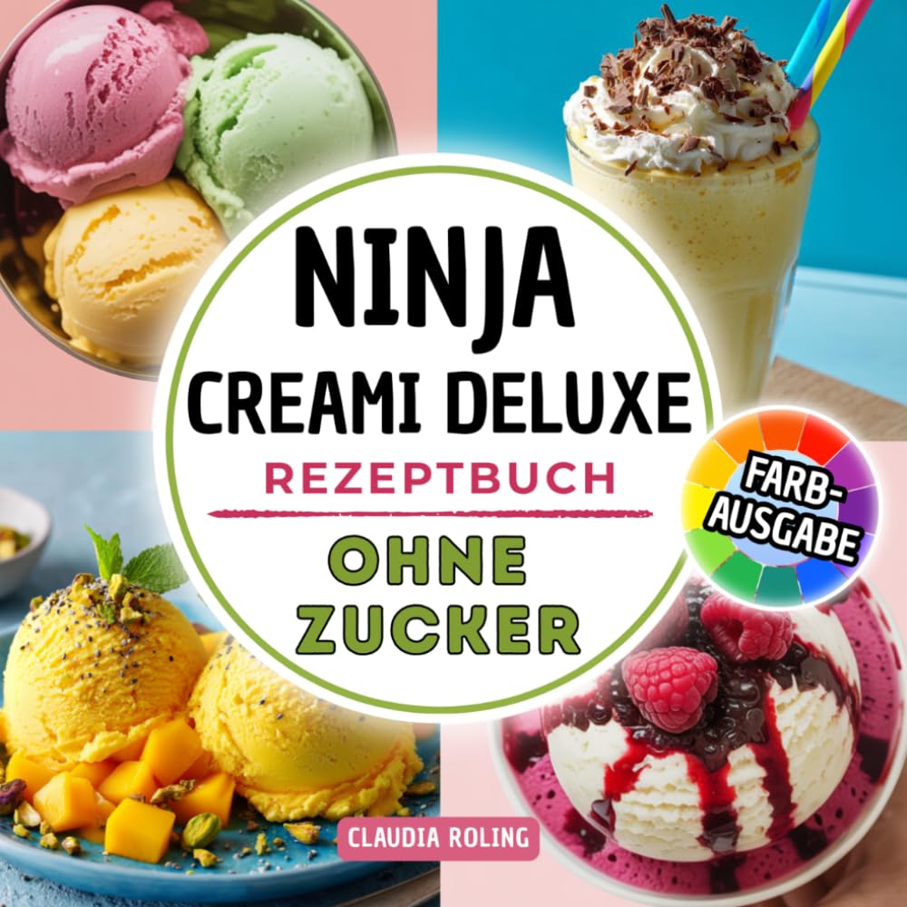 Libro: Ninja Creami DELUXE Rezeptbuch ohne Zucker: Einfache zuckerfreie Rezepte in Farbe für deine Ninja Creami DELUXE Eismaschine: cremiges Eis, Slushis, ... Protein Eis und mehr. (German Edition)