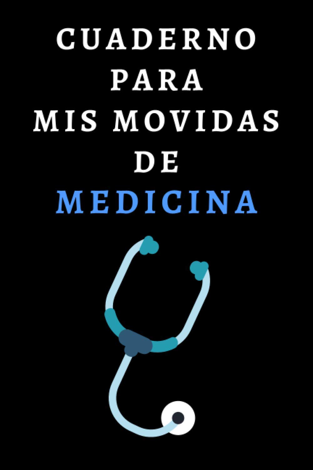 Libro: Cuaderno Para Mis Movidas De Medicina: Ideal Para Regalar A Médicos Y Estudiantes De Medicina - 120 Páginas (Spanish Edition)