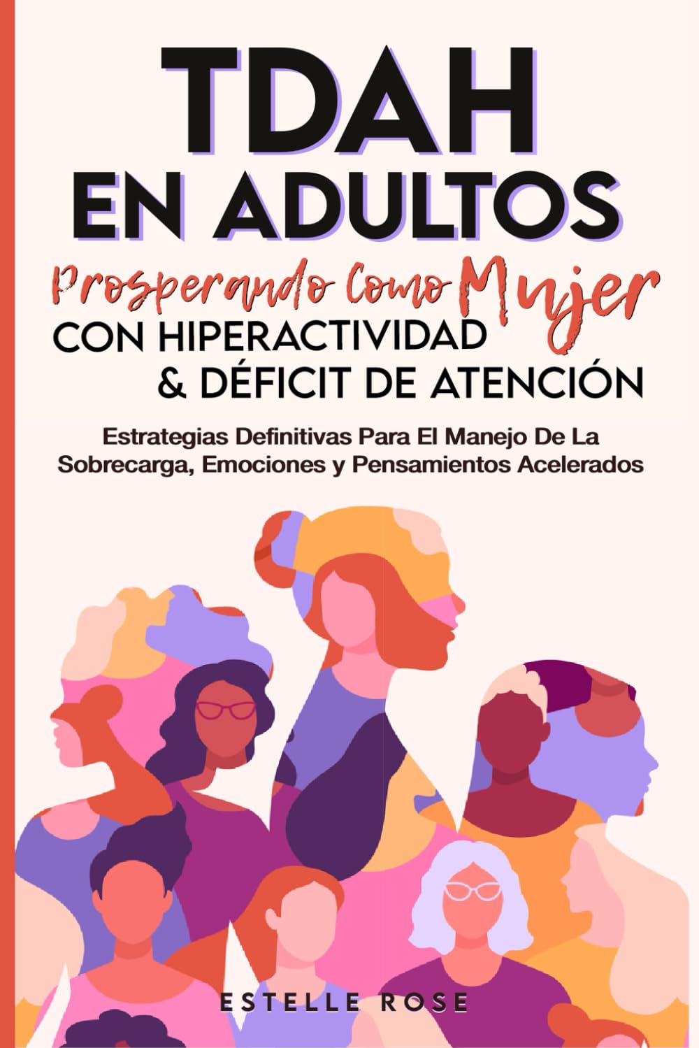 Libro: Tdah en Adultos: Prosperando como Mujer con Hiperactividad y Déficit de Atención. Estrategias Definitivas para el Manejo de la Sobrecarga, Emociones y Pensamientos Acelerados. (Spanish Edition)
