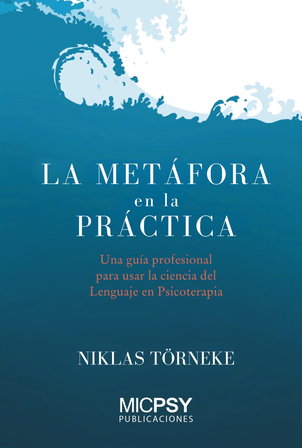 Libro: La metáfora en la práctica: Una guía profesional para usar la ciencia del Lenguaje en Psicoterapia (Spanish Edition)