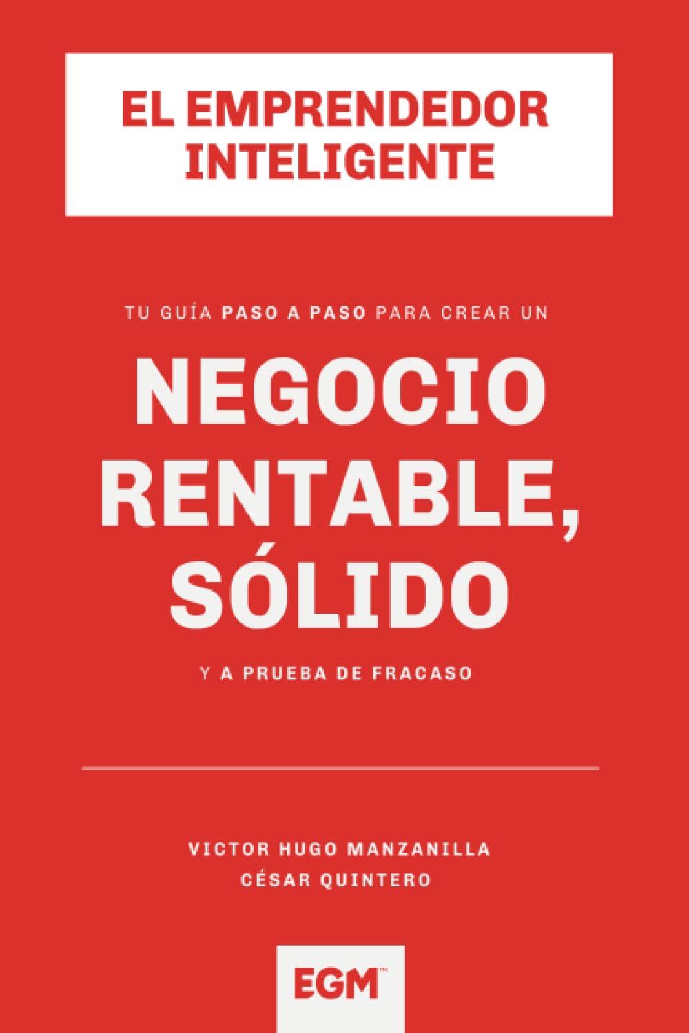 Libro: El Emprendedor Inteligente: Tu guía paso a paso para que construyas un negocio rentable, sólido y a prueba de fracaso (Spanish Edition)