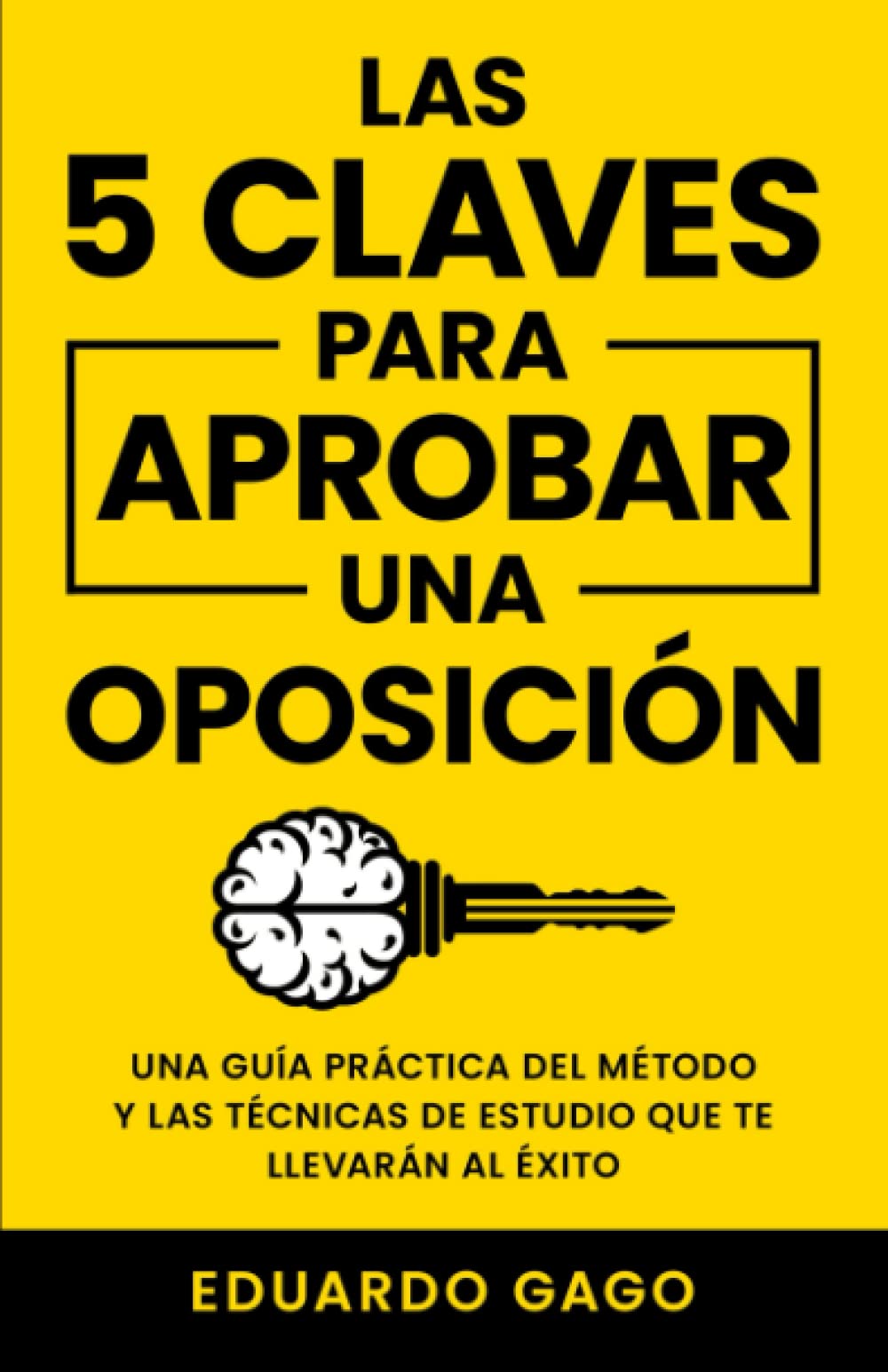 Las 5 Claves para Aprobar una Oposición: Una Guía Práctica del Método y las Técnicas de Estudio que te Llevarán al Éxito