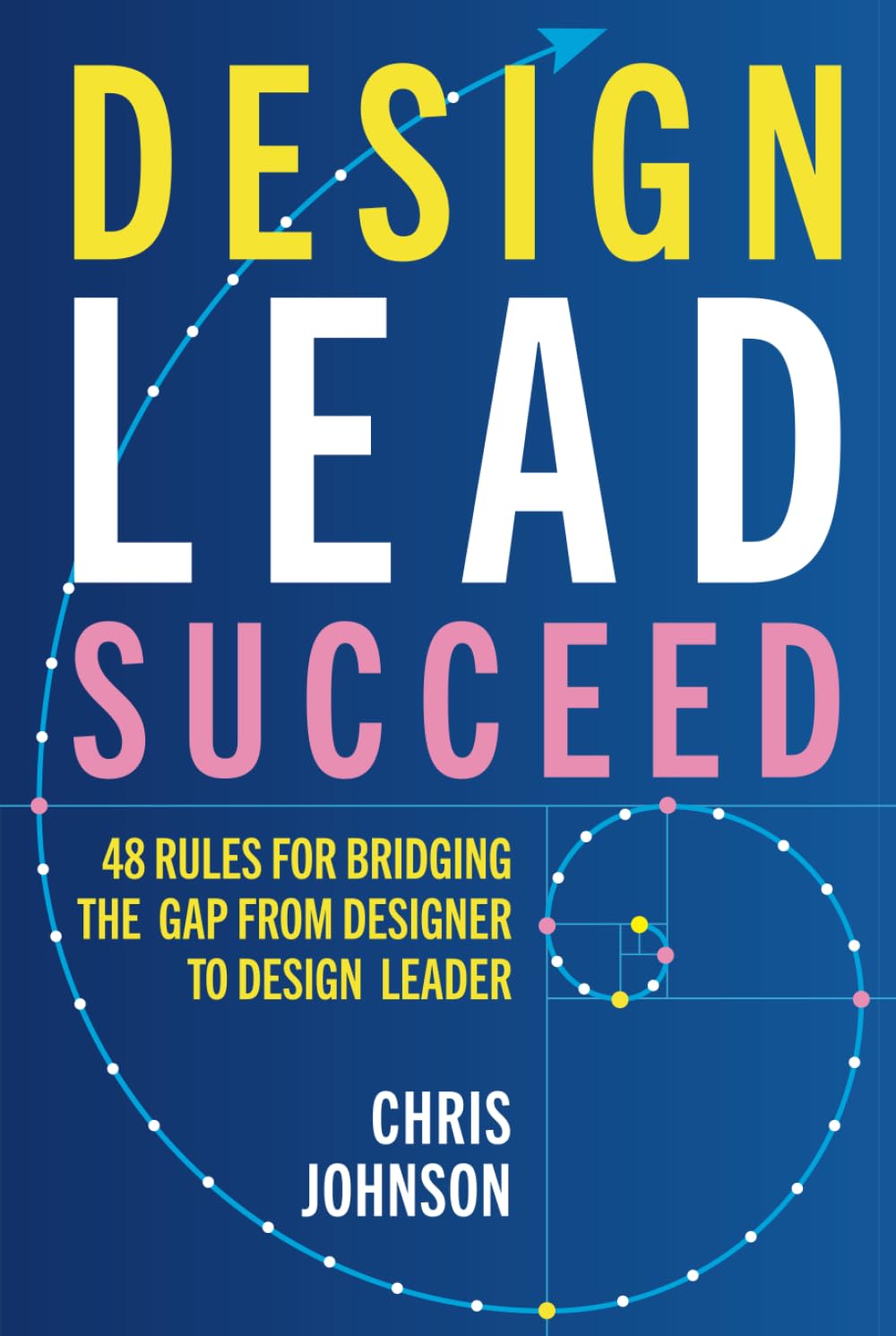 Libro: Design Lead Succeed: 48 Rules for Bridging the Gap from Designer to Design Leader