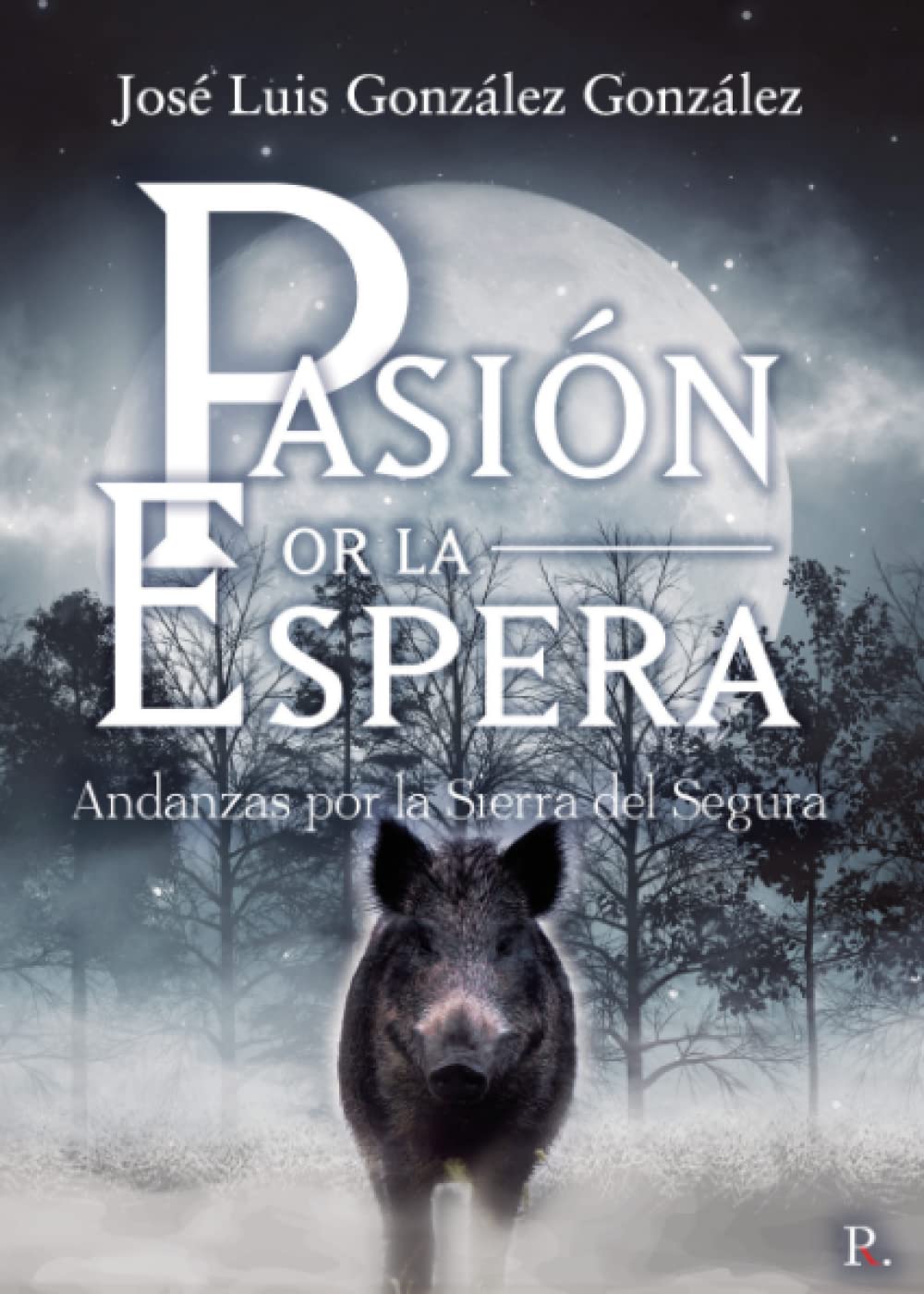 Libro: Pasión por la espera andanzas por la Sierra del Segura (Spanish Edition)