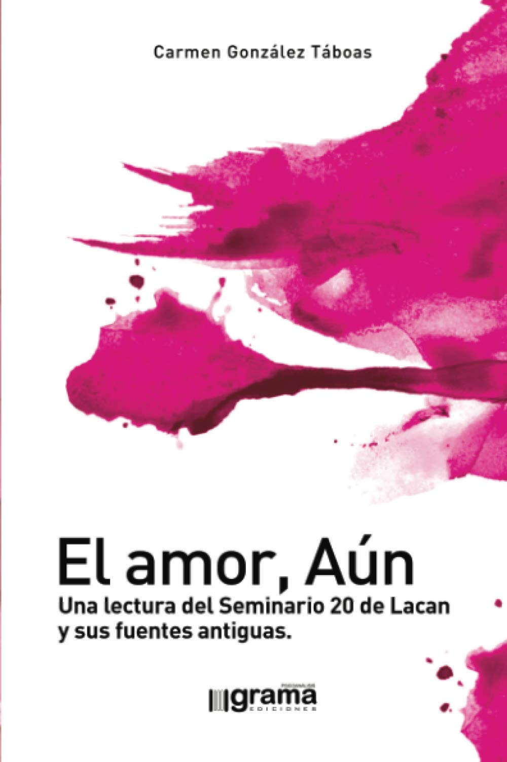 Libro: El amor, aún: Una lectura del Seminario 20 de Lacan y sus fuentes antiguas (Spanish Edition)