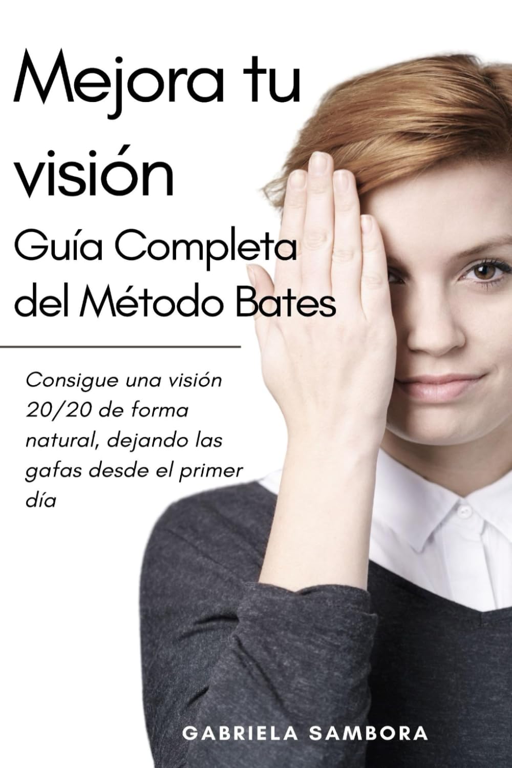 Libro: Mejora tu visión: guía completa del Método Bates: Consigue una visión 20/20 de forma natural, dejando las gafas desde el primer día (Spanish Edition)