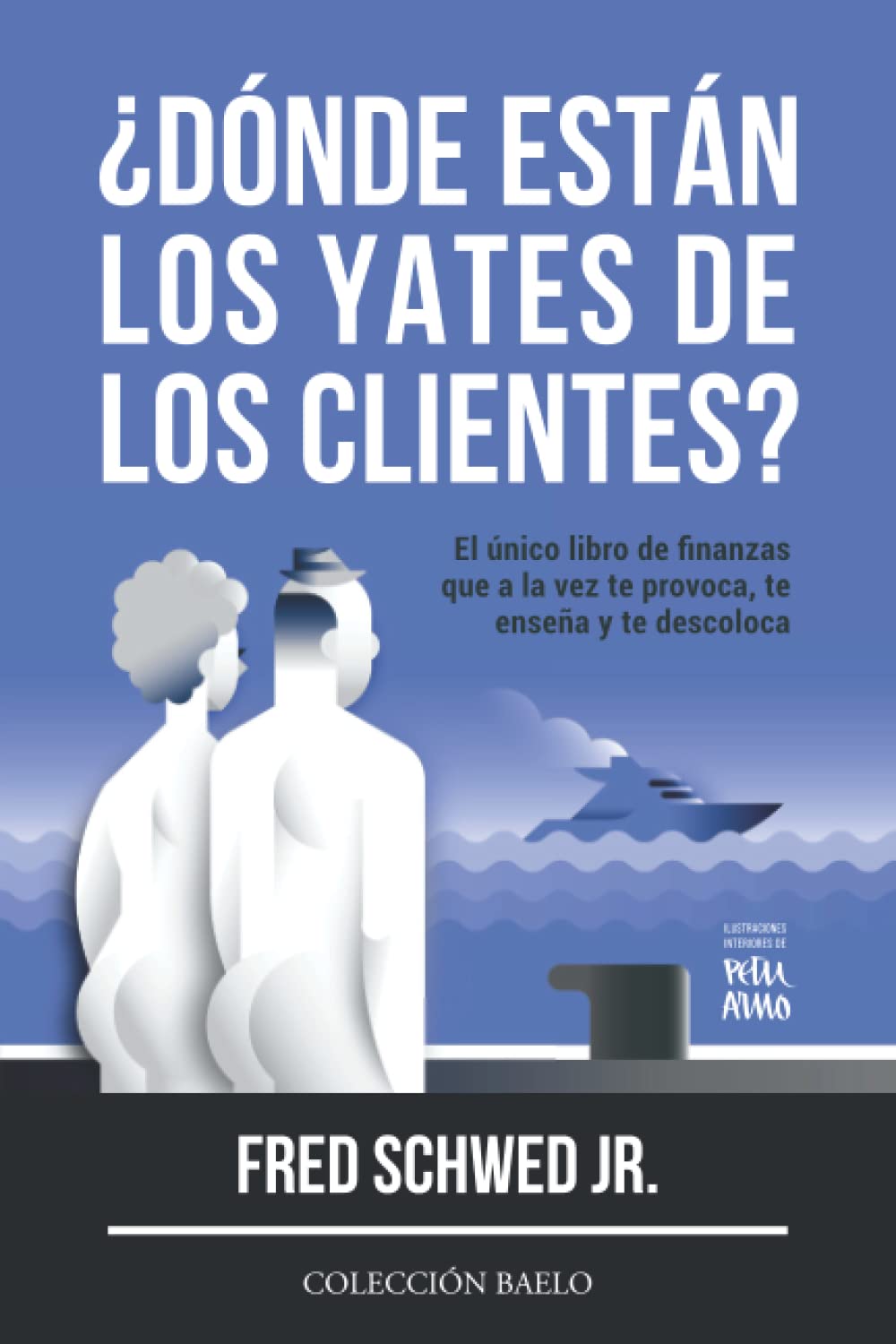 Libro: ¿Dónde Están los Yates de los Clientes?: El único libro de finanzas que a la vez te provoca, te enseña y te descoloca (Spanish Edition)