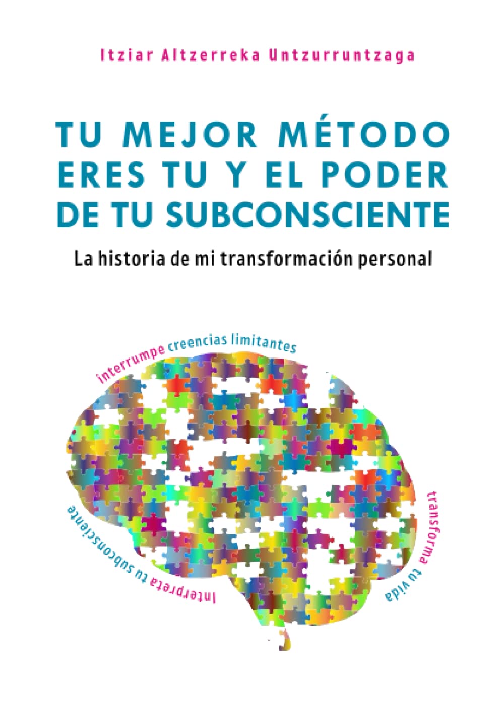 Libro: Tu mejor método eres tu y el poder de tu subconsciente: La historia de mi transformación personal (Spanish Edition)