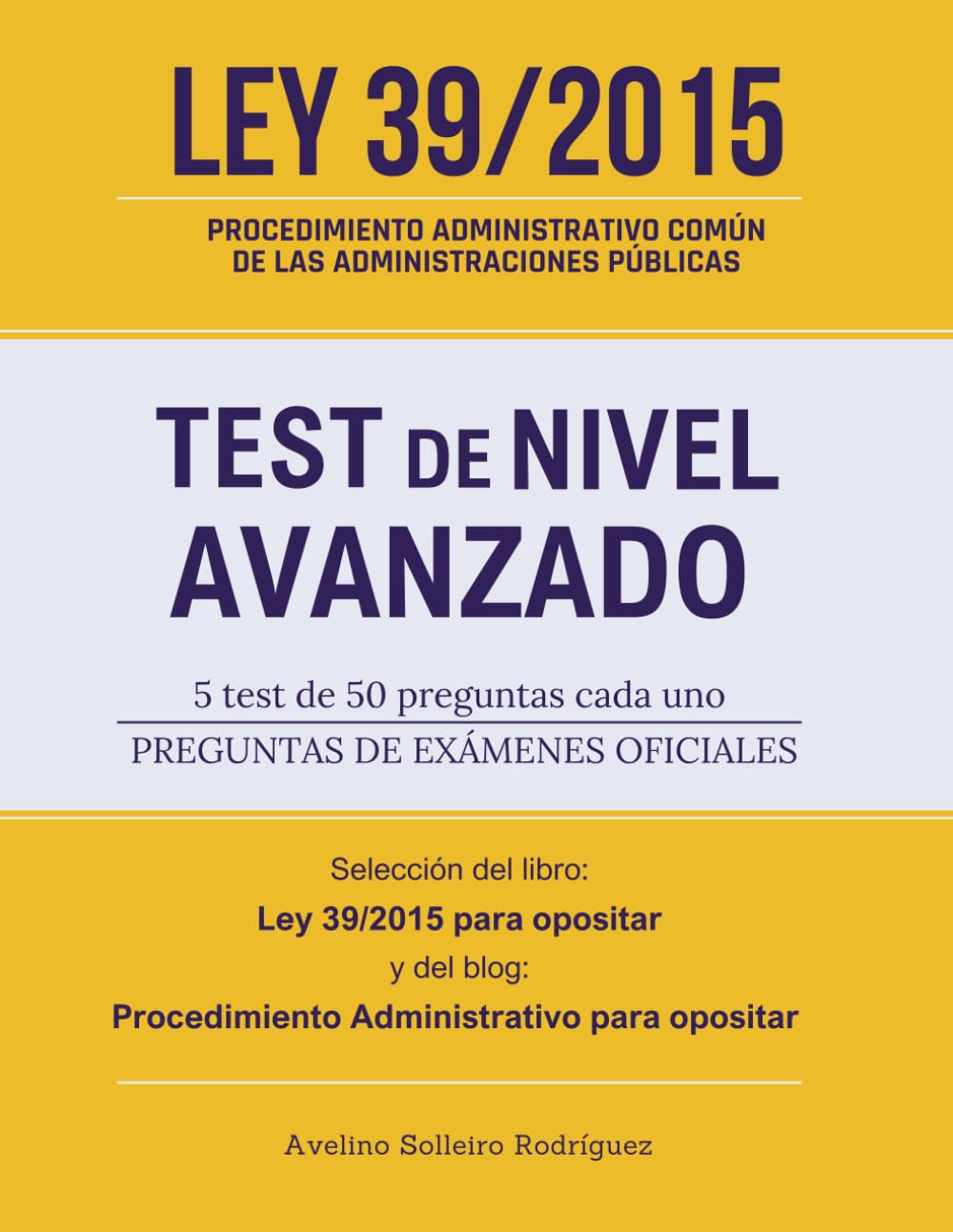 Libro: Ley 39/2015 – Test de nivel avanzado: Preguntas de exámenes oficiales - 5 test de 50 preguntas cada uno, seleccionadas del libro "Ley 39/2015 para ... "Procedimiento Administrativo para opositar"