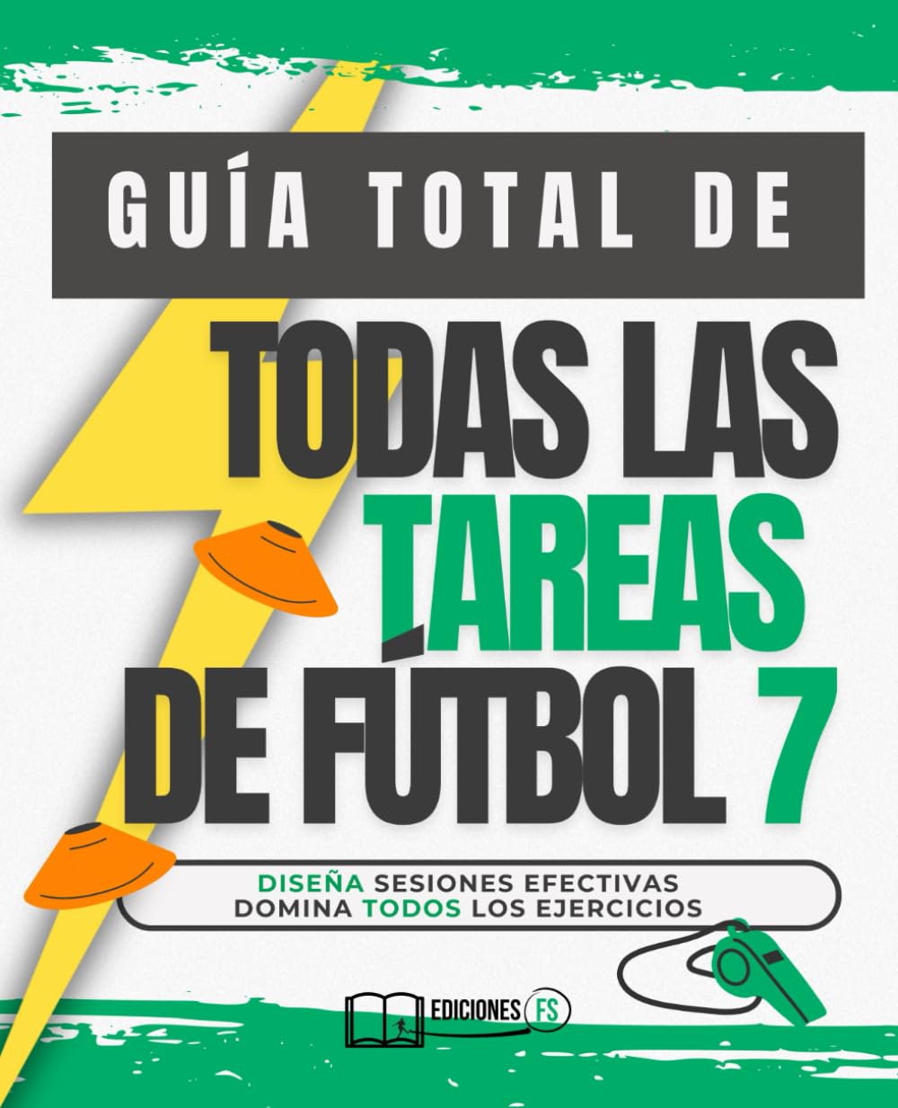 Libro: GUÍA TOTAL de cómo entrenar TODOS LOS TIPOS DE TAREAS EN FÚTBOL 7: TODOS los EJERCICIOS de fútbol 7 en un solo lugar. Ideal para entrenadores de FÚTBOL BASE que buscan variedad.