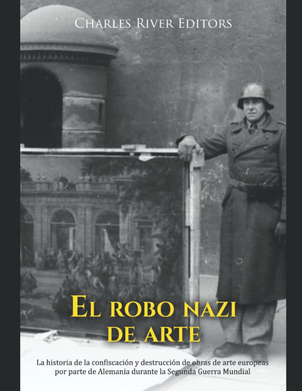 Libro: El robo nazi de arte: La historia de la confiscación y destrucción de obras de arte europeas por parte de Alemania durante la Segunda Guerra Mundial